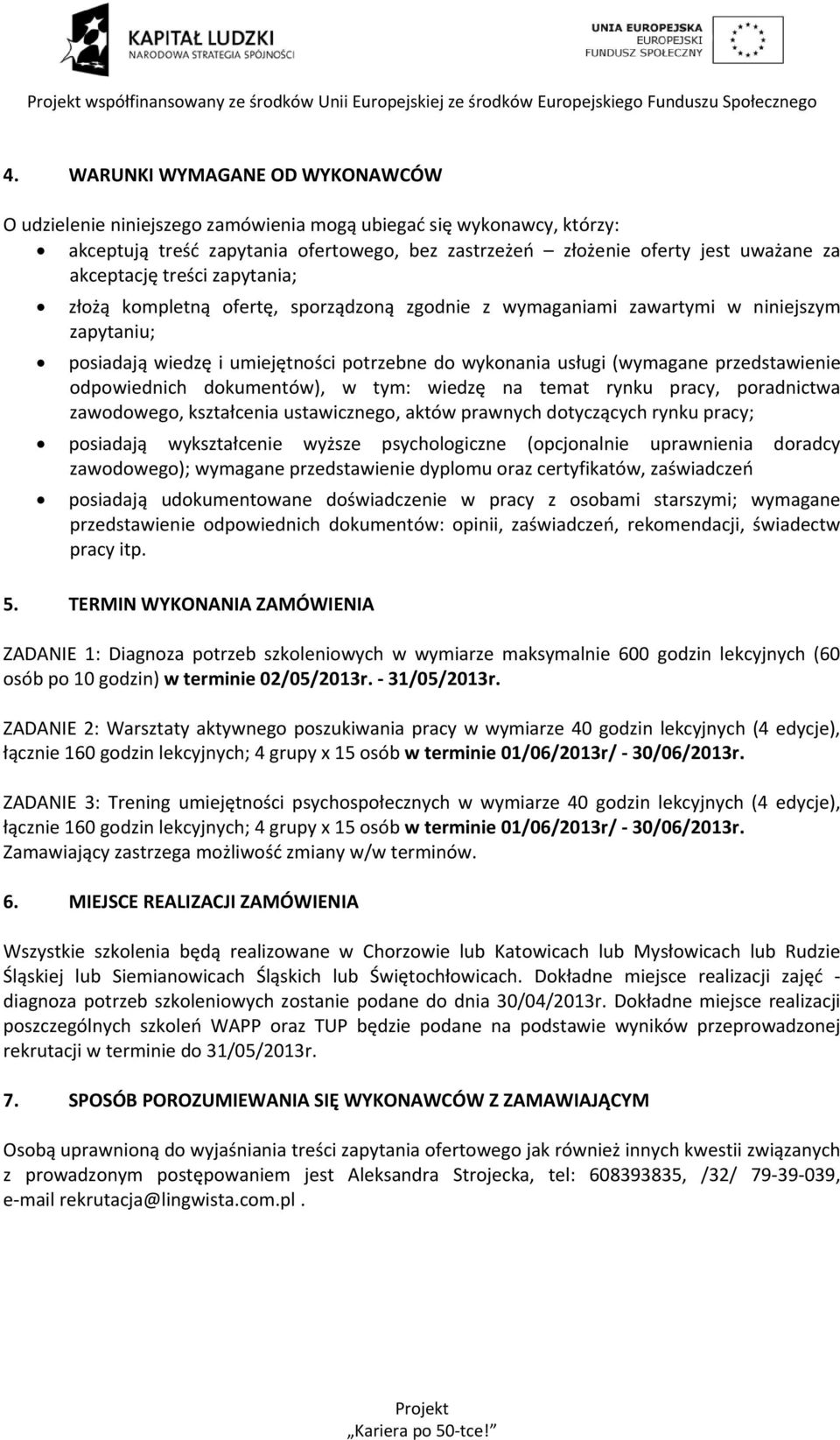 przedstawienie odpowiednich dokumentów), w tym: wiedzę na temat rynku pracy, poradnictwa zawodowego, kształcenia ustawicznego, aktów prawnych dotyczących rynku pracy; posiadają wykształcenie wyższe