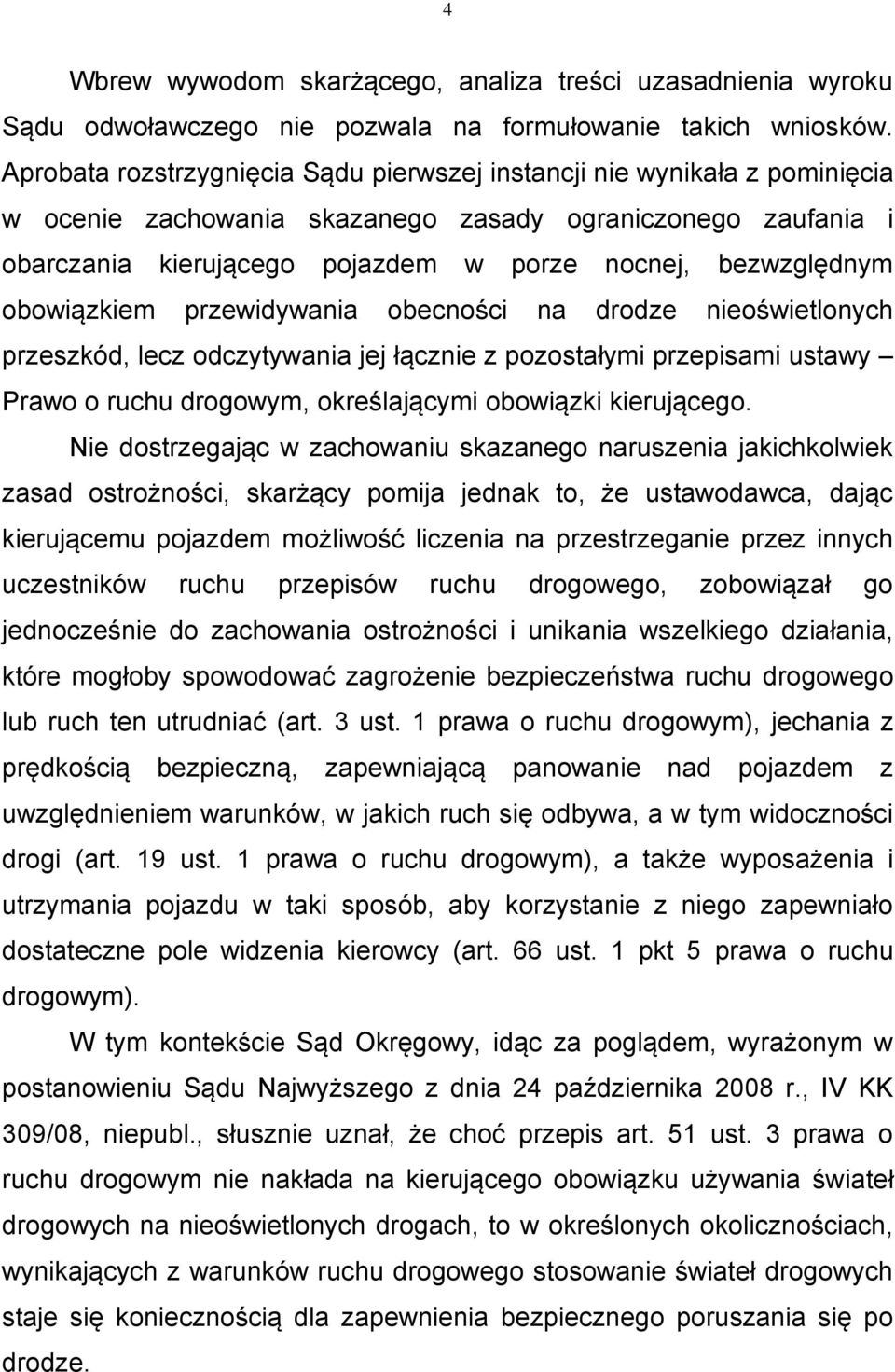 obowiązkiem przewidywania obecności na drodze nieoświetlonych przeszkód, lecz odczytywania jej łącznie z pozostałymi przepisami ustawy Prawo o ruchu drogowym, określającymi obowiązki kierującego.