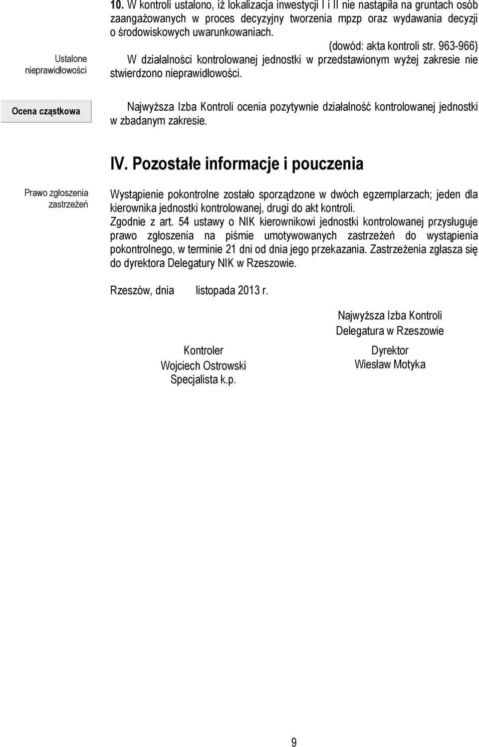 (dowód: akta kontroli str. 963-966) W działalności kontrolowanej jednostki w przedstawionym wyżej zakresie nie stwierdzono nieprawidłowości.