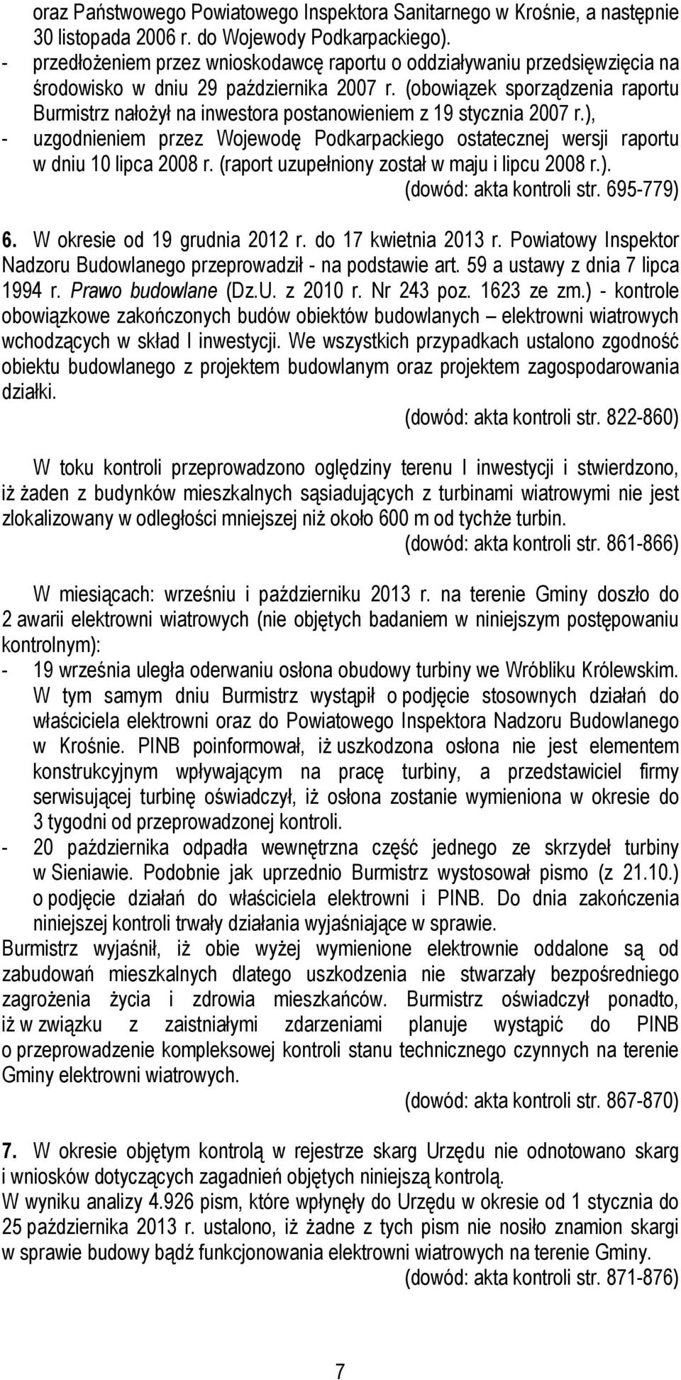 (obowiązek sporządzenia raportu Burmistrz nałożył na inwestora postanowieniem z 19 stycznia 2007 r.), - uzgodnieniem przez Wojewodę Podkarpackiego ostatecznej wersji raportu w dniu 10 lipca 2008 r.