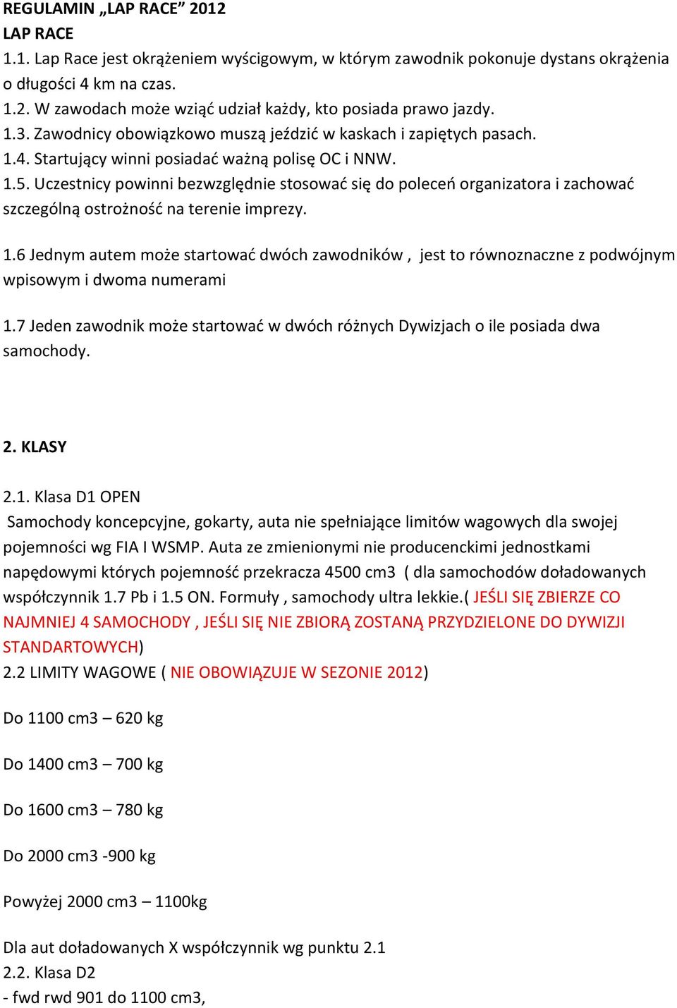 Uczestnicy powinni bezwzględnie stosować się do poleceń organizatora i zachować szczególną ostrożność na terenie imprezy. 1.