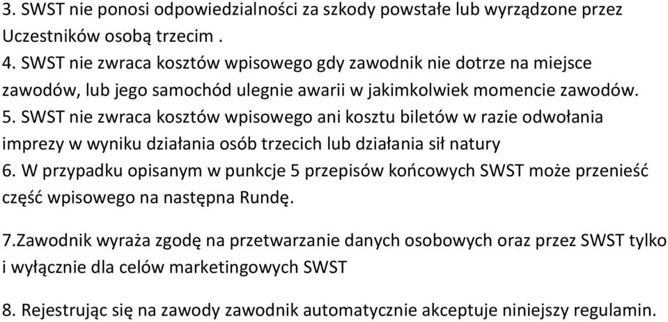 SWST nie zwraca kosztów wpisowego ani kosztu biletów w razie odwołania imprezy w wyniku działania osób trzecich lub działania sił natury 6.