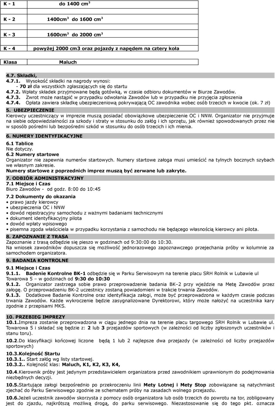 7 zł) 5. UBEZPIECZENIE Kierowcy uczestniczący w imprezie muszą posiadać obowiązkowe ubezpieczenie OC i NNW.