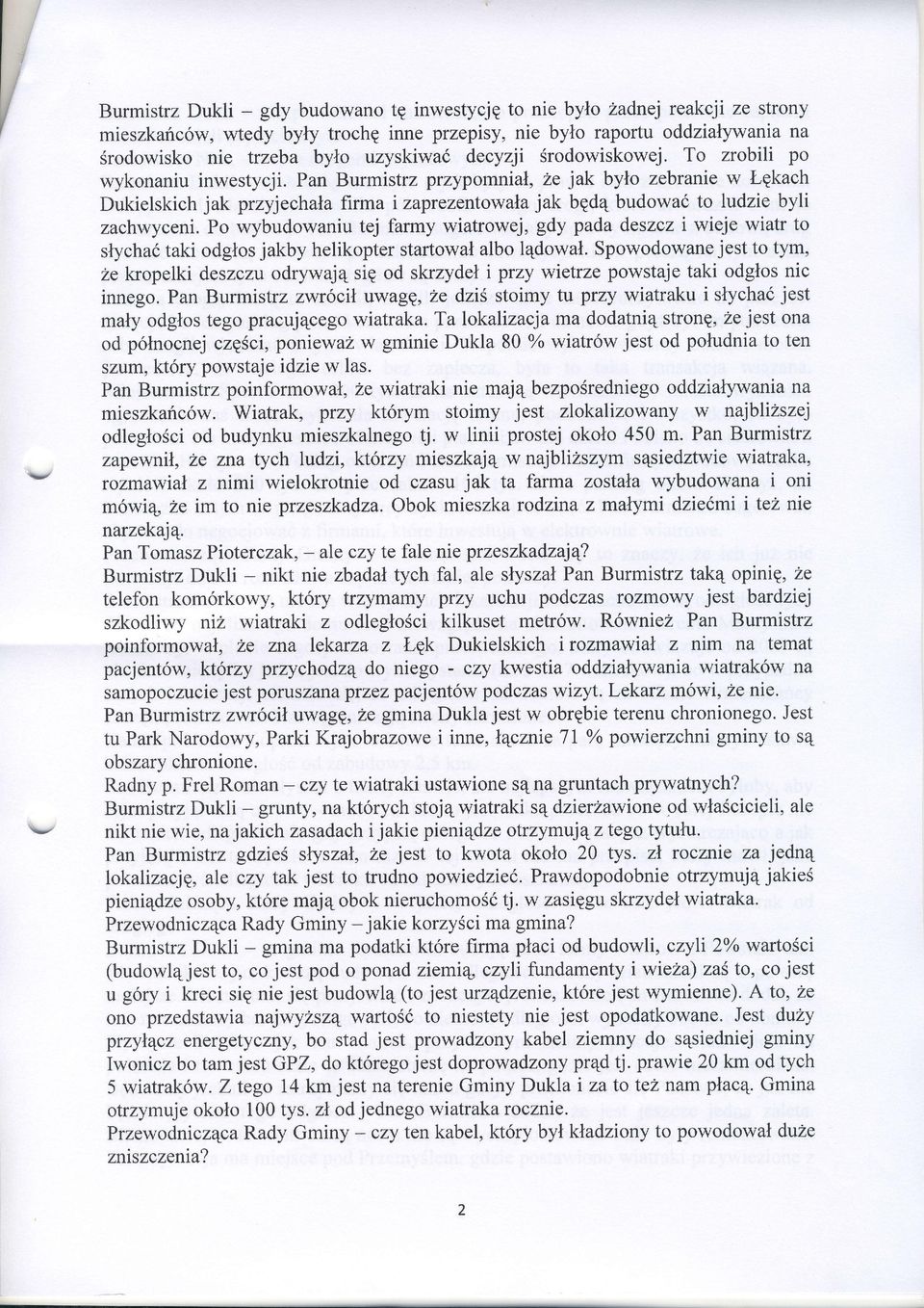 Pan Burmistrz przypomnial, 2e jak bylo zebraniew LEkach Dukielskich jak przyjechala firma i zaprezentowalajak bedq budowad to ludzie byli zachwyceni.