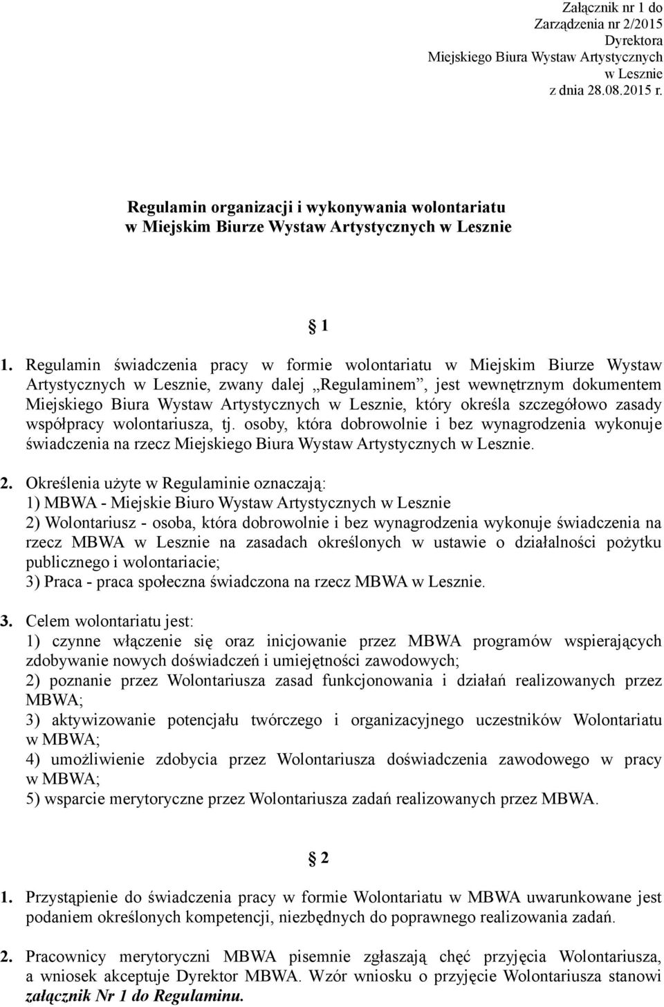 szczegółowo zasady współpracy wolontariusza, tj. osoby, która dobrowolnie i bez wynagrodzenia wykonuje świadczenia na rzecz Miejskiego Biura Wystaw Artystycznych. 2.