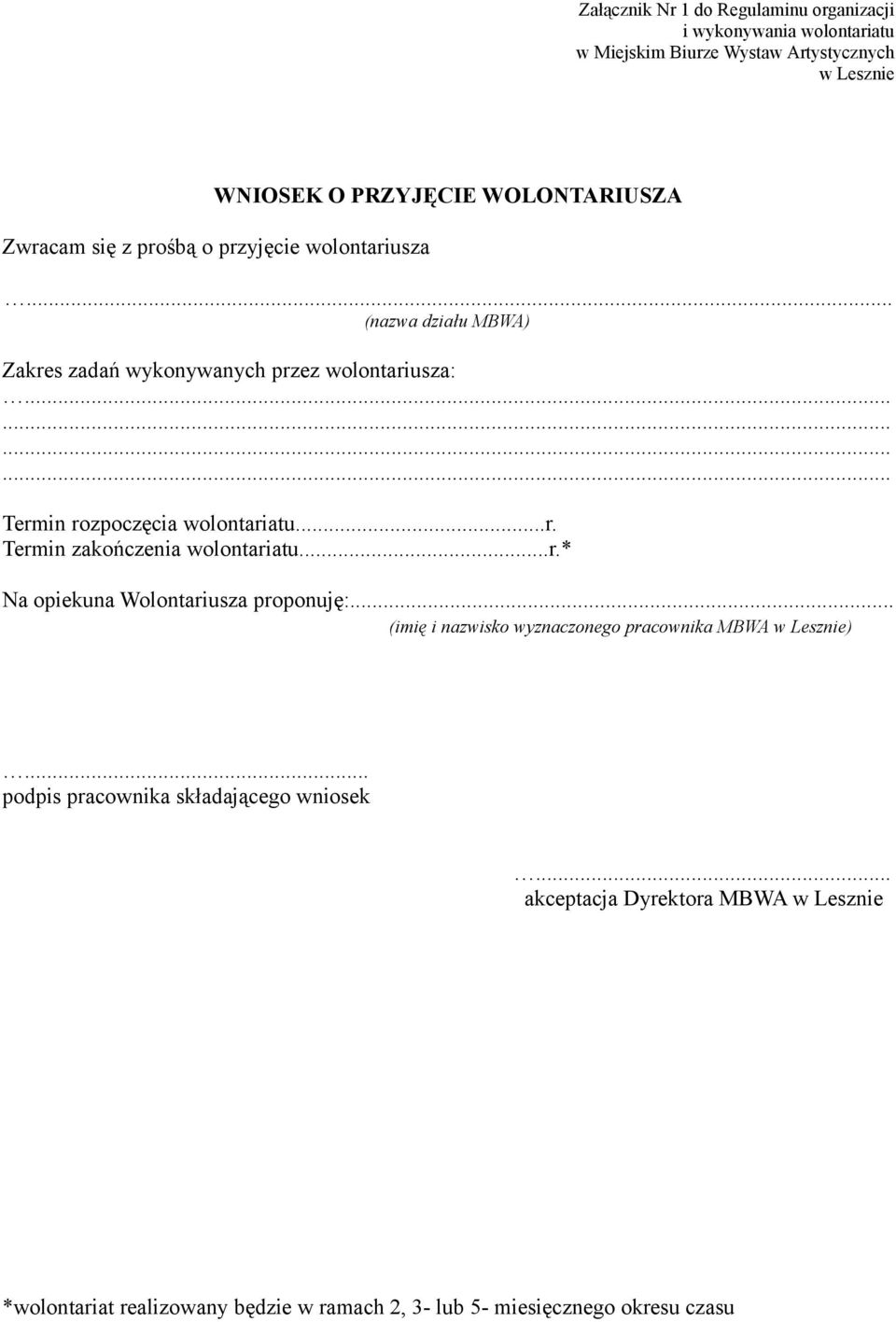 ..r.* Na opiekuna Wolontariusza proponuję:... (imię i nazwisko wyznaczonego pracownika MBWA )... podpis pracownika składającego wniosek.