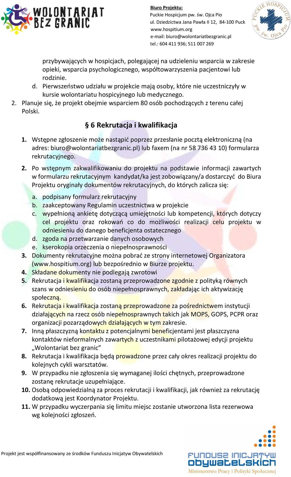 Planuje się, że projekt obejmie wsparciem 80 osób pochodzących z terenu całej Polski. 6 Rekrutacja i kwalifikacja 1.