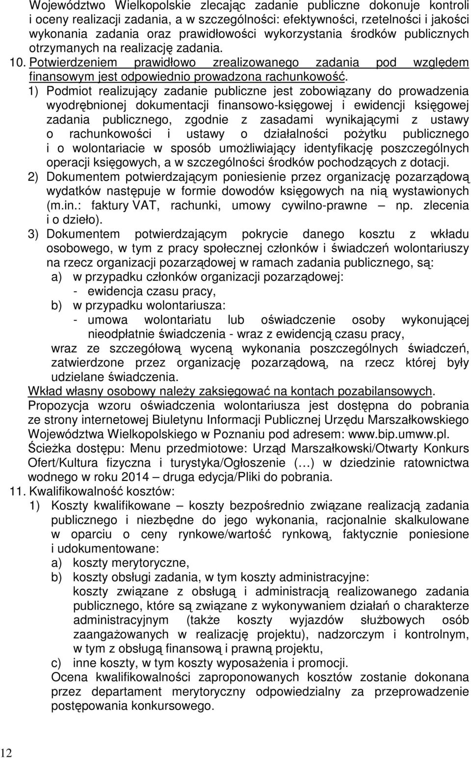 1) Podmiot realizujący zadanie publiczne jest zobowiązany do prowadzenia wyodrębnionej dokumentacji finansowo-księgowej i ewidencji księgowej zadania publicznego, zgodnie z zasadami wynikającymi z