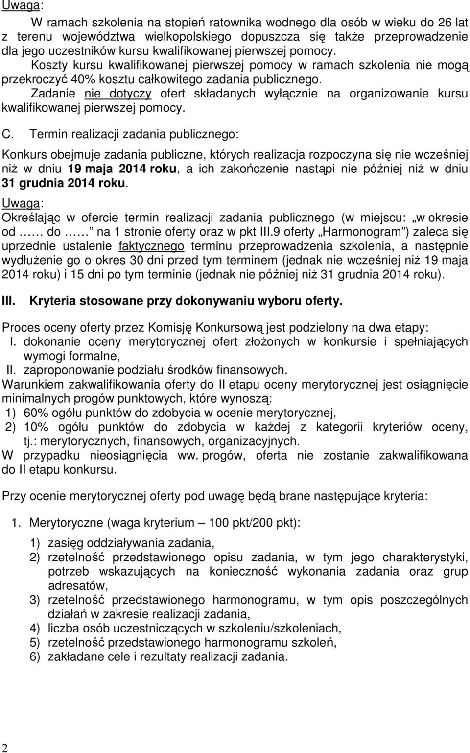 Zadanie nie dotyczy ofert składanych wyłącznie na organizowanie kursu kwalifikowanej pierwszej pomocy. C.