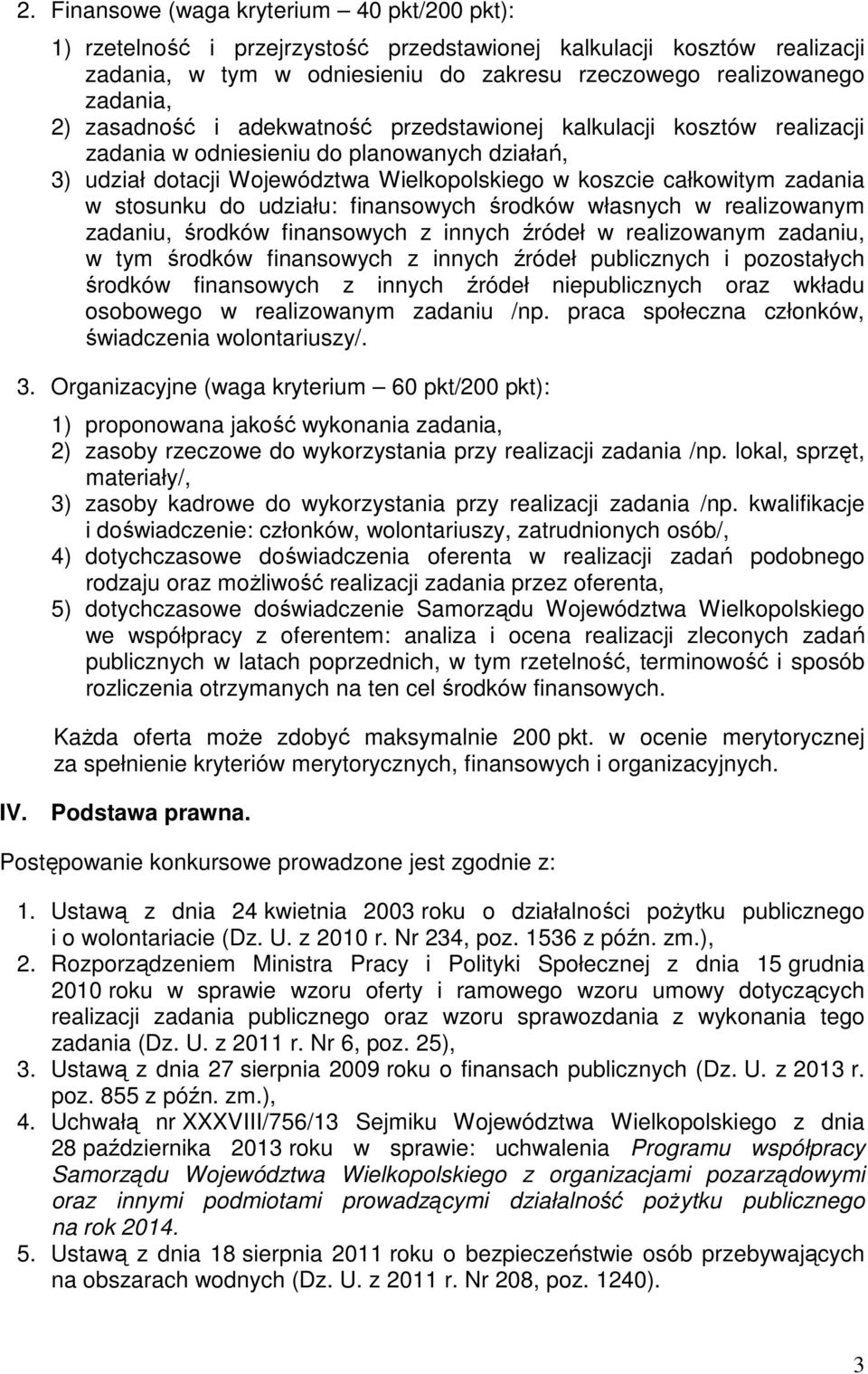 stosunku do udziału: finansowych środków własnych w realizowanym zadaniu, środków finansowych z innych źródeł w realizowanym zadaniu, w tym środków finansowych z innych źródeł publicznych i