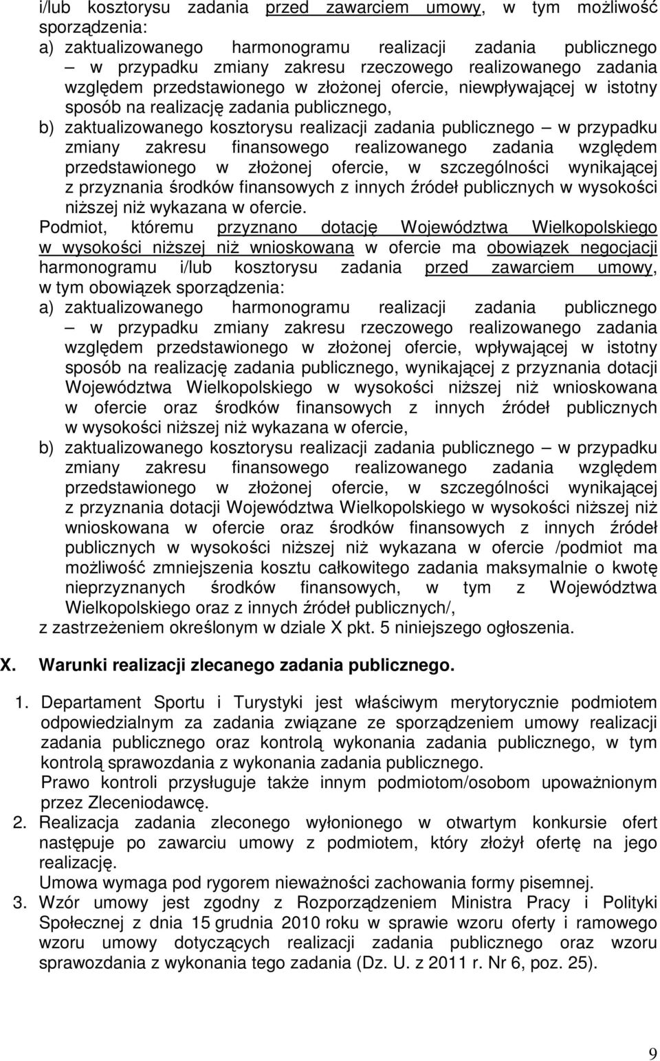 zmiany zakresu finansowego realizowanego zadania względem przedstawionego w złoŝonej ofercie, w szczególności wynikającej z przyznania środków finansowych z innych źródeł publicznych w wysokości