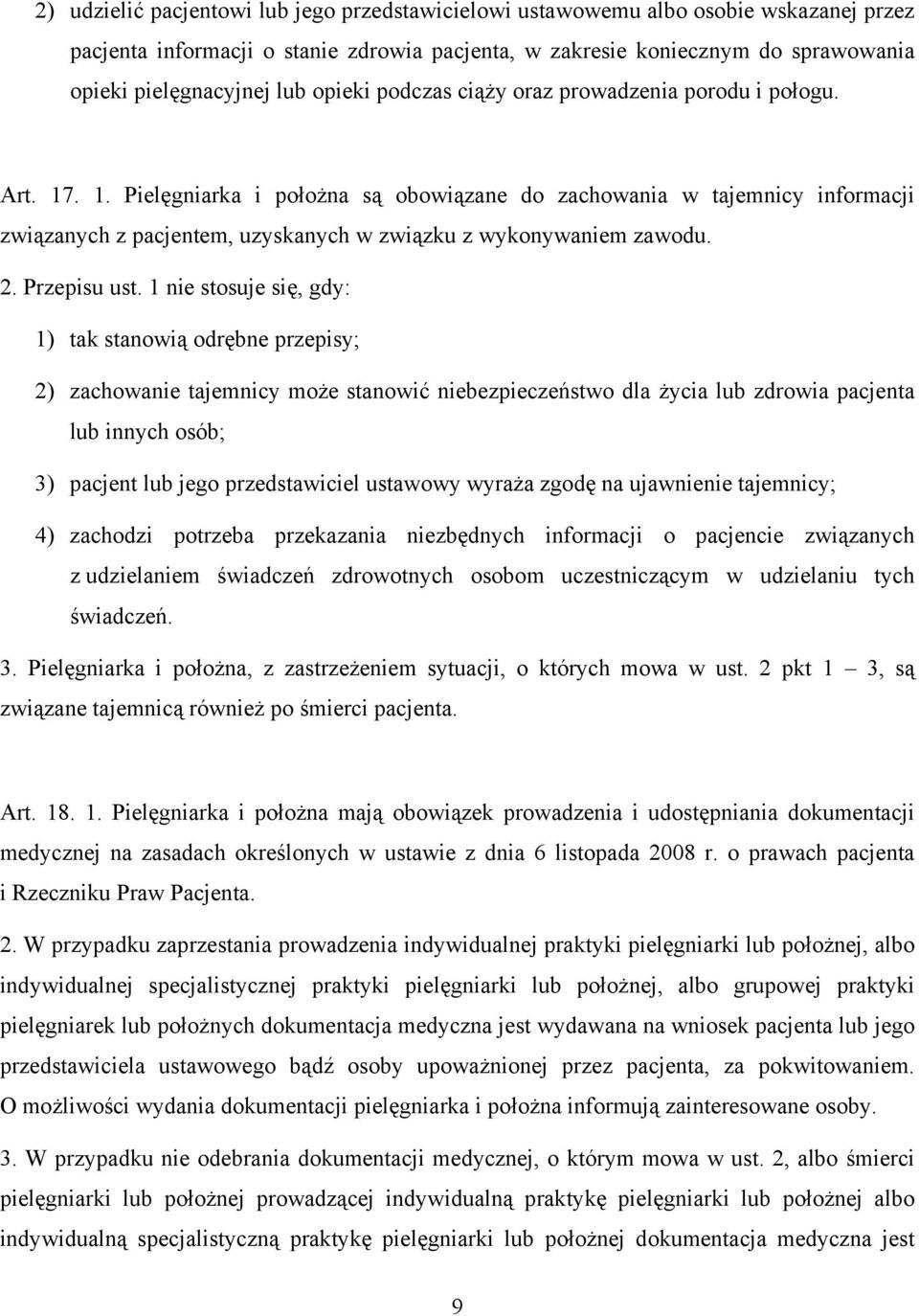 . 1. Pielęgniarka i położna są obowiązane do zachowania w tajemnicy informacji związanych z pacjentem, uzyskanych w związku z wykonywaniem zawodu. 2. Przepisu ust.