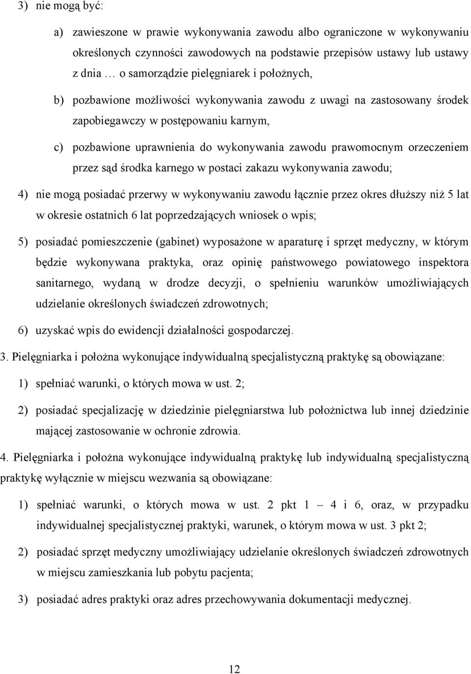 sąd środka karnego w postaci zakazu wykonywania zawodu; 4) nie mogą posiadać przerwy w wykonywaniu zawodu łącznie przez okres dłuższy niż 5 lat w okresie ostatnich 6 lat poprzedzających wniosek o