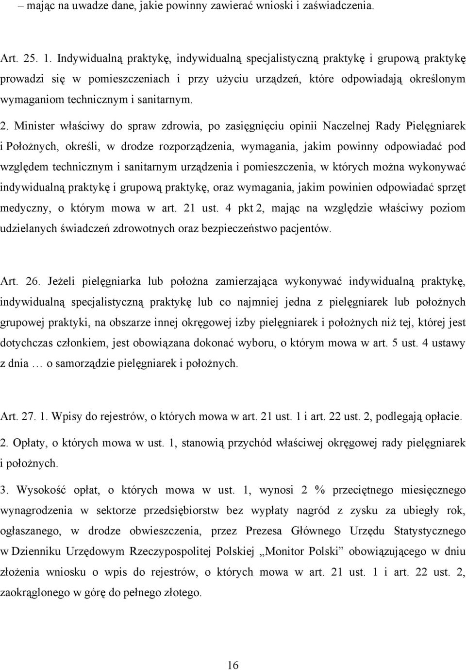 2. Minister właściwy do spraw zdrowia, po zasięgnięciu opinii Naczelnej Rady Pielęgniarek i Położnych, określi, w drodze rozporządzenia, wymagania, jakim powinny odpowiadać pod względem technicznym i