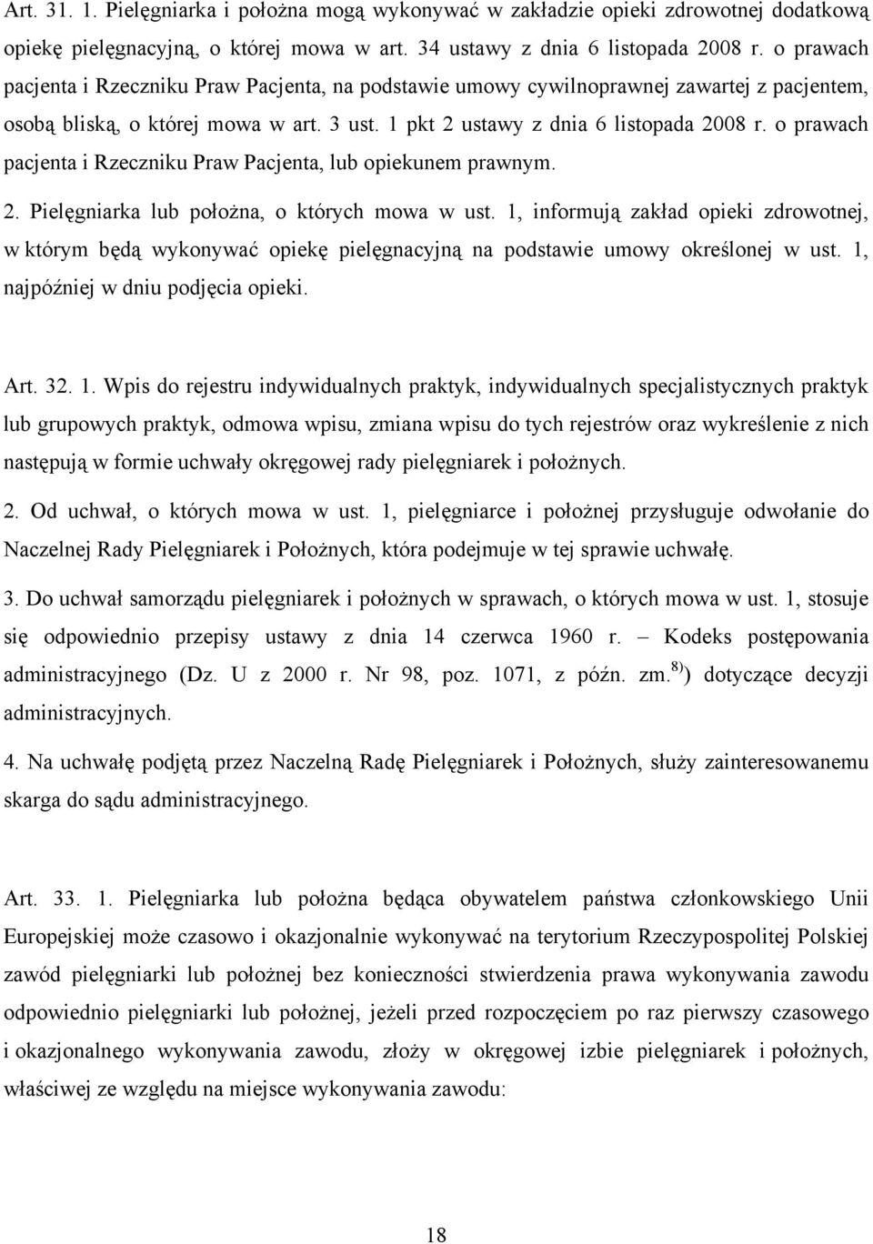 o prawach pacjenta i Rzeczniku Praw Pacjenta, lub opiekunem prawnym. 2. Pielęgniarka lub położna, o których mowa w ust.