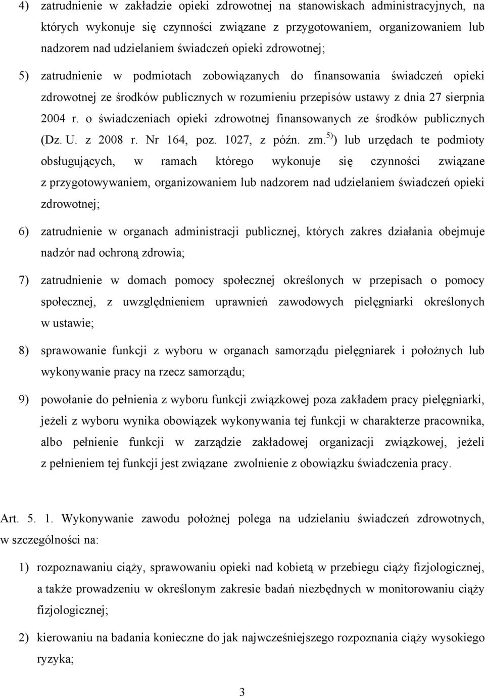 o świadczeniach opieki zdrowotnej finansowanych ze środków publicznych (Dz. U. z 2008 r. Nr 164, poz. 1027, z późn. zm.