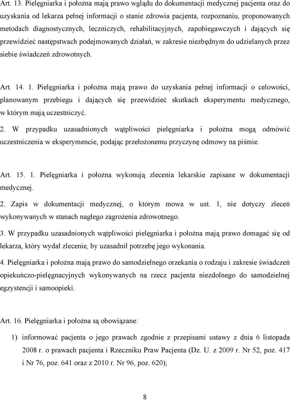 diagnostycznych, leczniczych, rehabilitacyjnych, zapobiegawczych i dających się przewidzieć następstwach podejmowanych działań, w zakresie niezbędnym do udzielanych przez siebie świadczeń zdrowotnych.