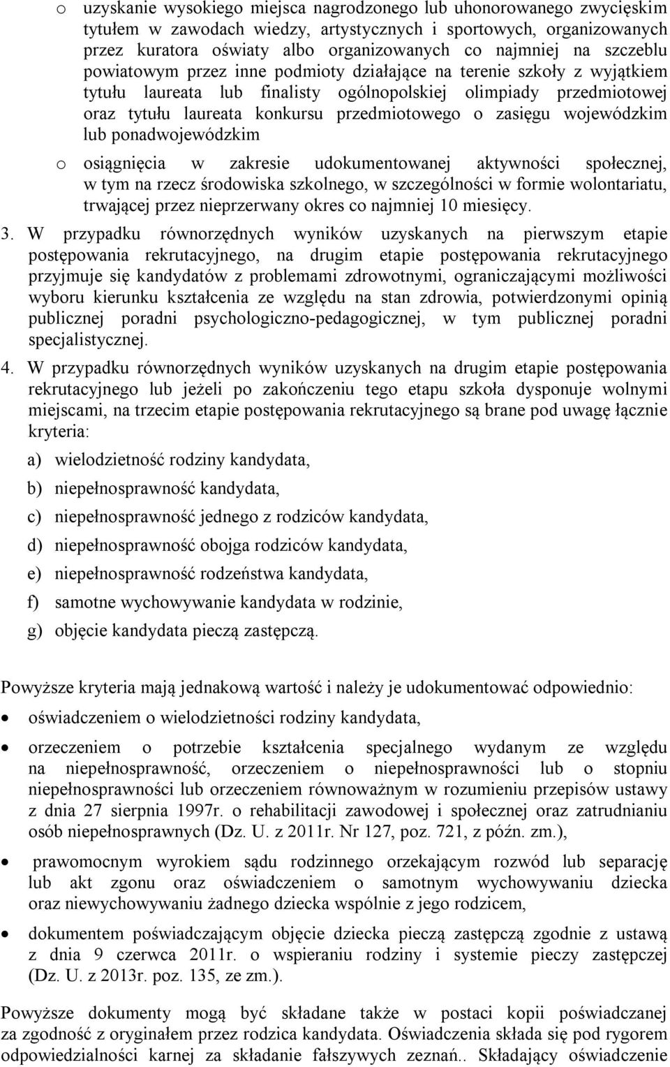 zasięgu wojewódzkim lub ponadwojewódzkim o osiągnięcia w zakresie udokumentowanej aktywności społecznej, w tym na rzecz środowiska szkolnego, w szczególności w formie wolontariatu, trwającej przez