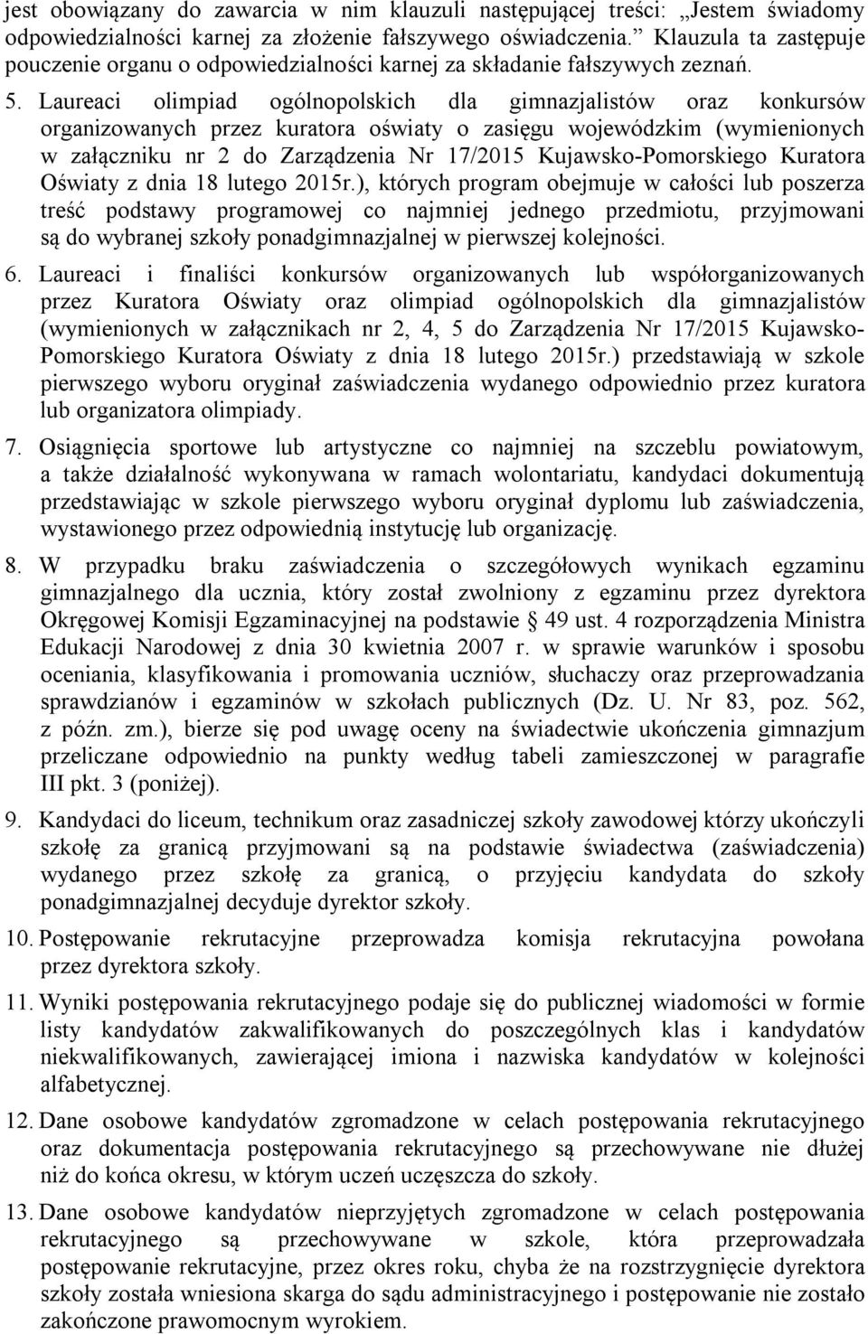 Laureaci olimpiad ogólnopolskich dla gimnazjalistów oraz konkursów organizowanych przez kuratora oświaty o zasięgu wojewódzkim (wymienionych w załączniku nr 2 do Zarządzenia Nr 17/2015