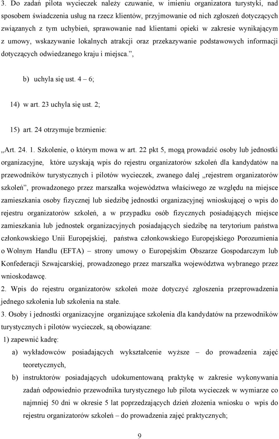 4 6; 14) w art. 23 uchyla się ust. 2; 15) art. 24 otrzymuje brzmienie: Art. 24. 1. Szkolenie, o którym mowa w art.