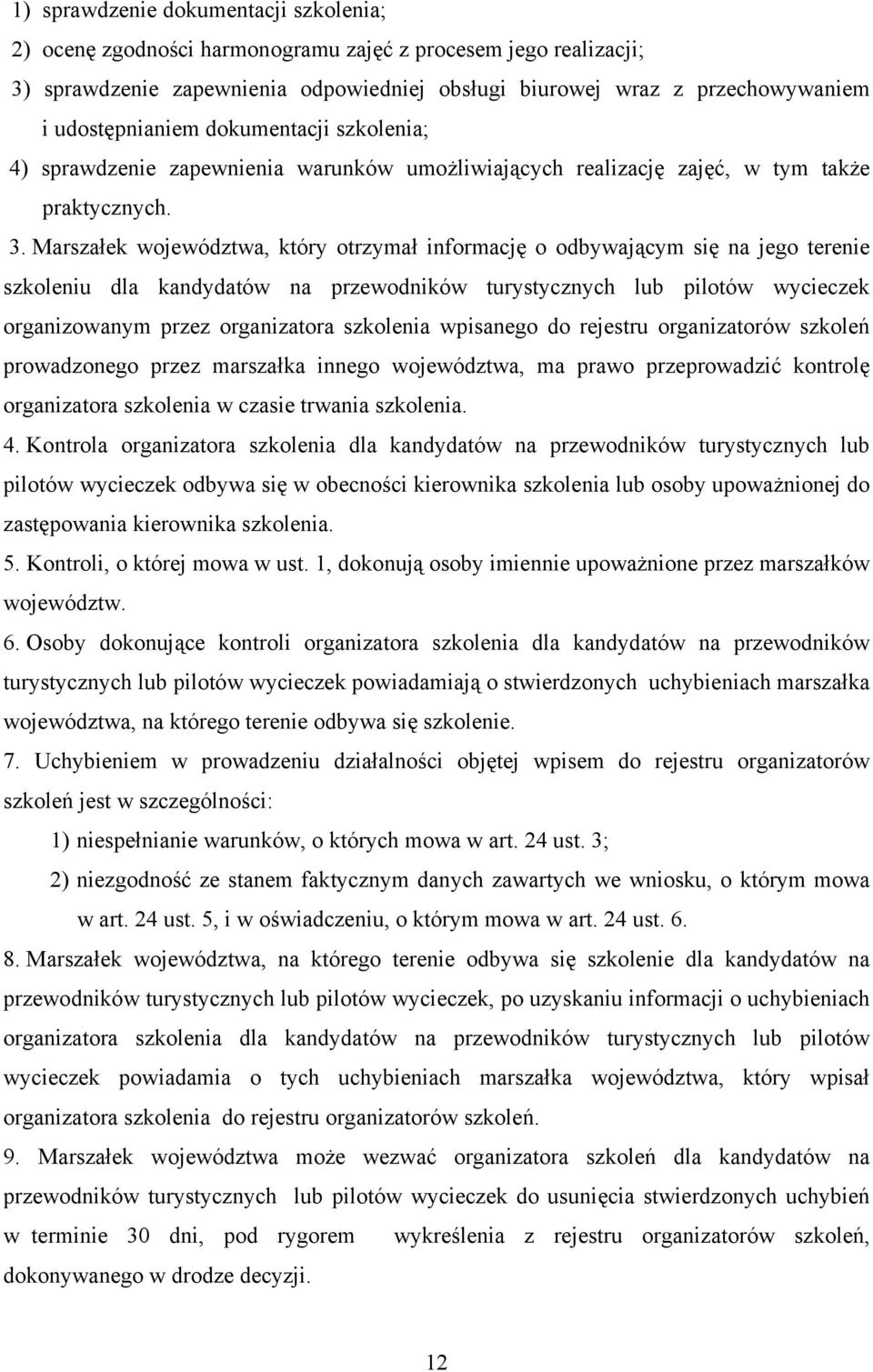 Marszałek województwa, który otrzymał informację o odbywającym się na jego terenie szkoleniu dla kandydatów na przewodników turystycznych lub pilotów wycieczek organizowanym przez organizatora