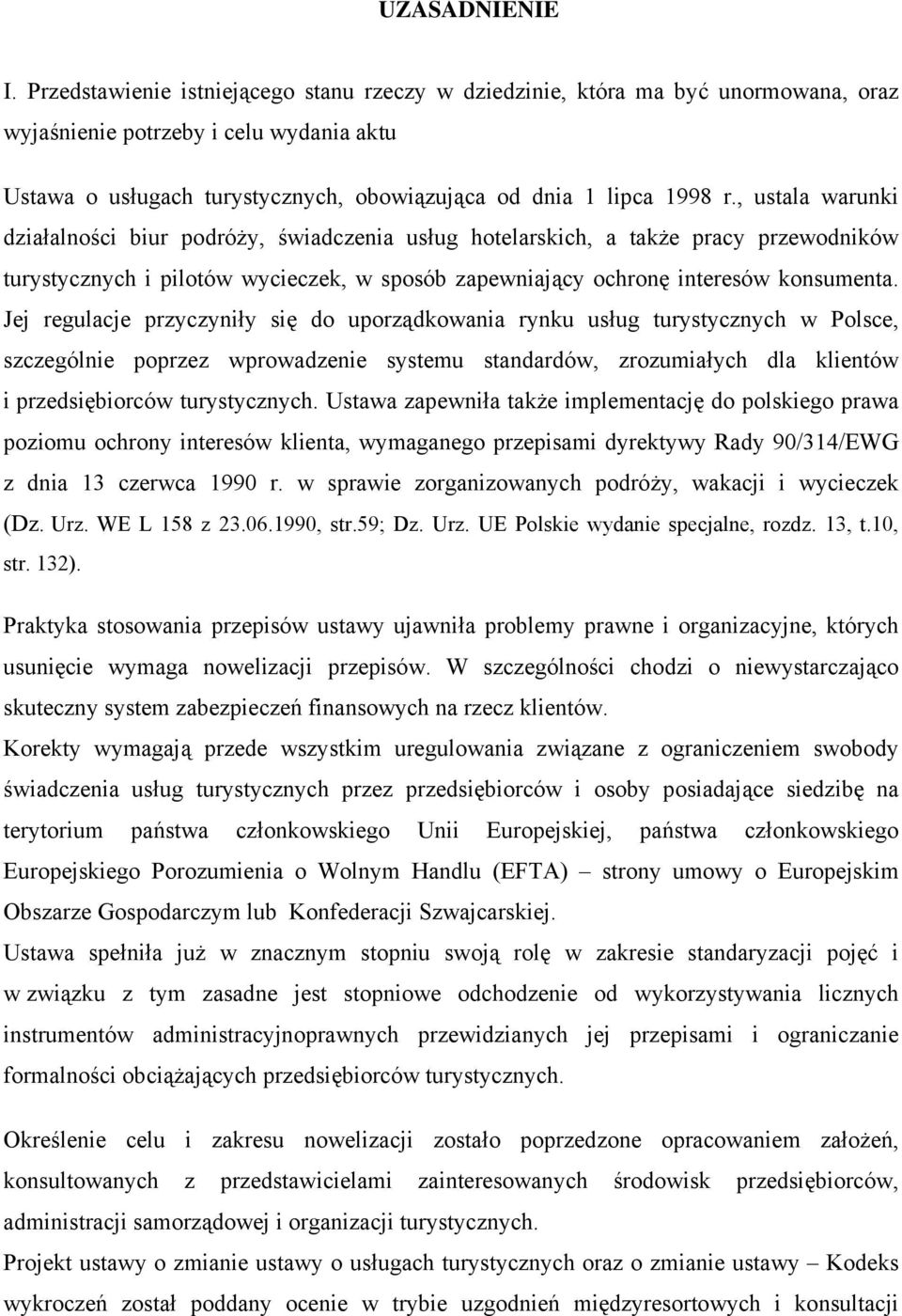 , ustala warunki działalności biur podróży, świadczenia usług hotelarskich, a także pracy przewodników turystycznych i pilotów wycieczek, w sposób zapewniający ochronę interesów konsumenta.