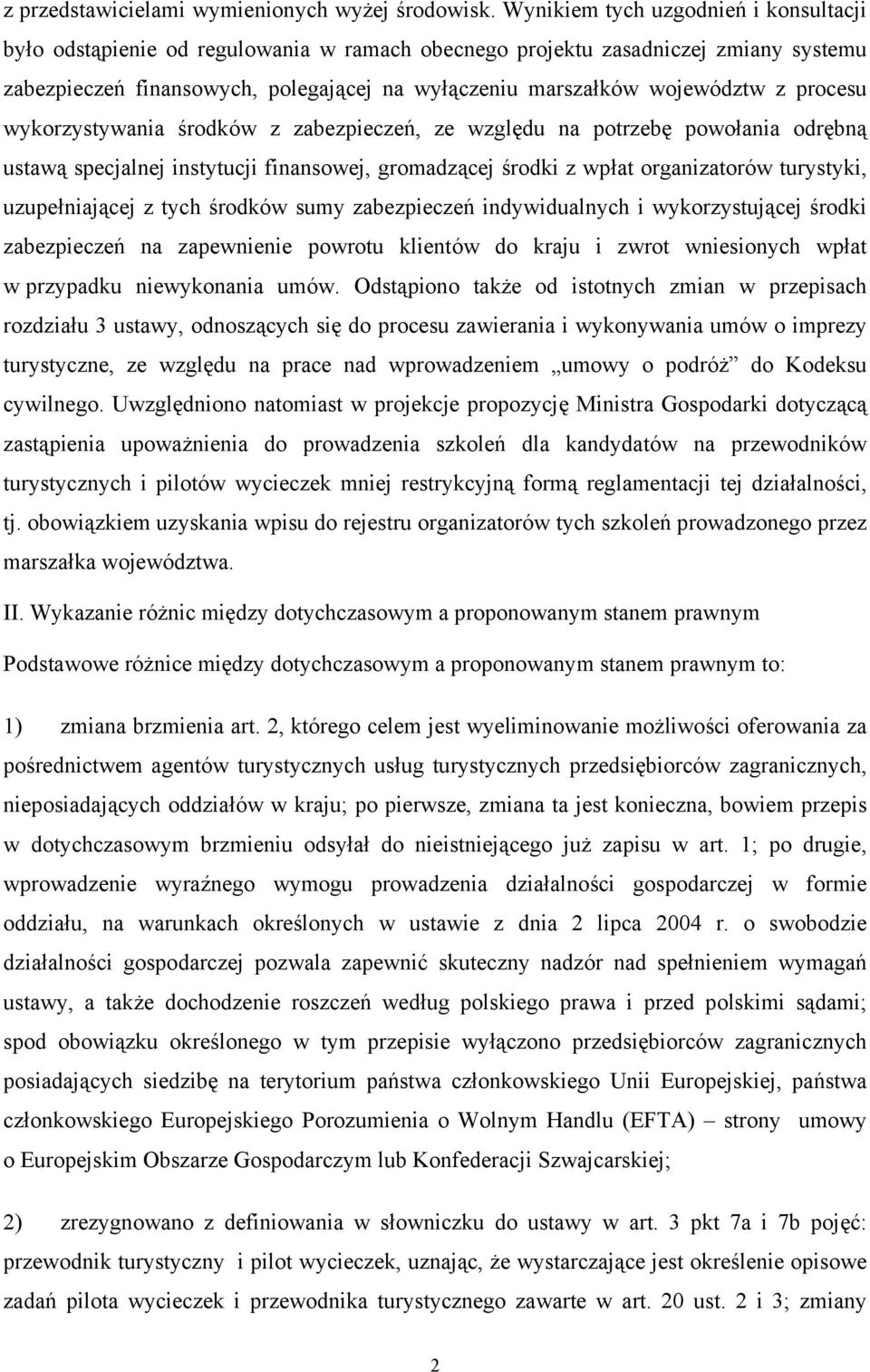 procesu wykorzystywania środków z zabezpieczeń, ze względu na potrzebę powołania odrębną ustawą specjalnej instytucji finansowej, gromadzącej środki z wpłat organizatorów turystyki, uzupełniającej z