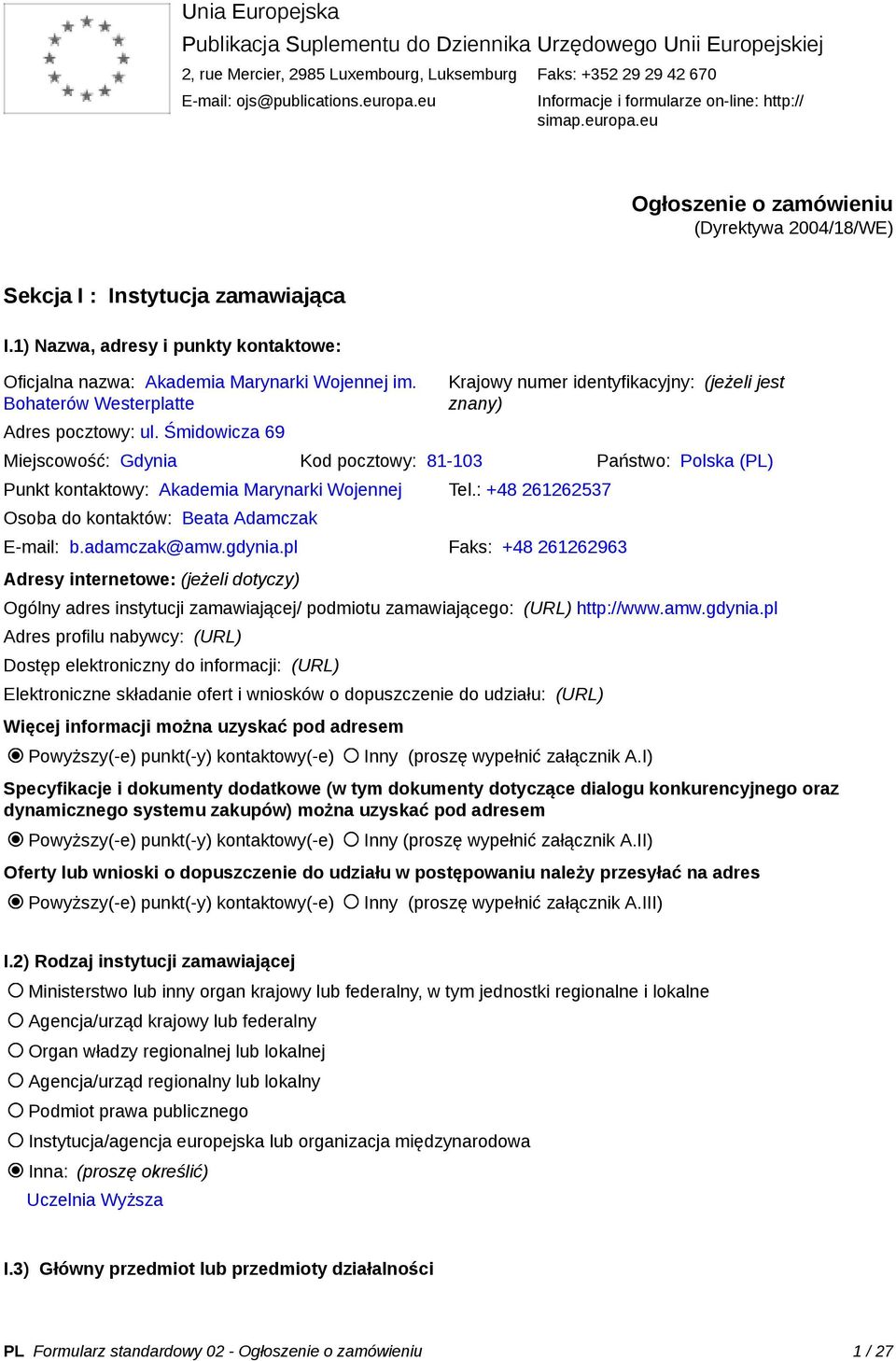 1) Nazwa, adresy i punkty kontaktowe: Oficjalna nazwa: Akademia Marynarki Wojennej im. Bohaterów Westerplatte Adres pocztowy: ul.