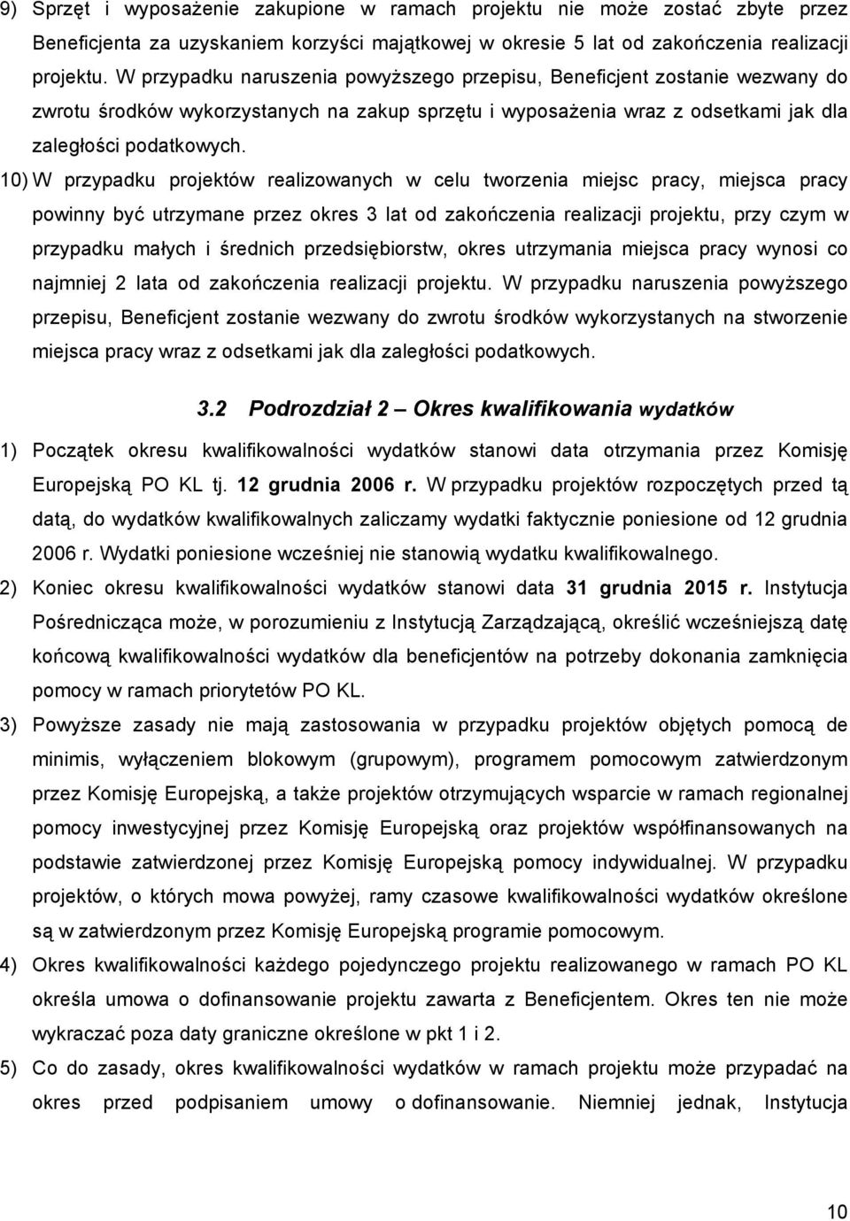 10) W przypadku projektów realizowanych w celu tworzenia miejsc pracy, miejsca pracy powinny być utrzymane przez okres 3 lat od zakończenia realizacji projektu, przy czym w przypadku małych i