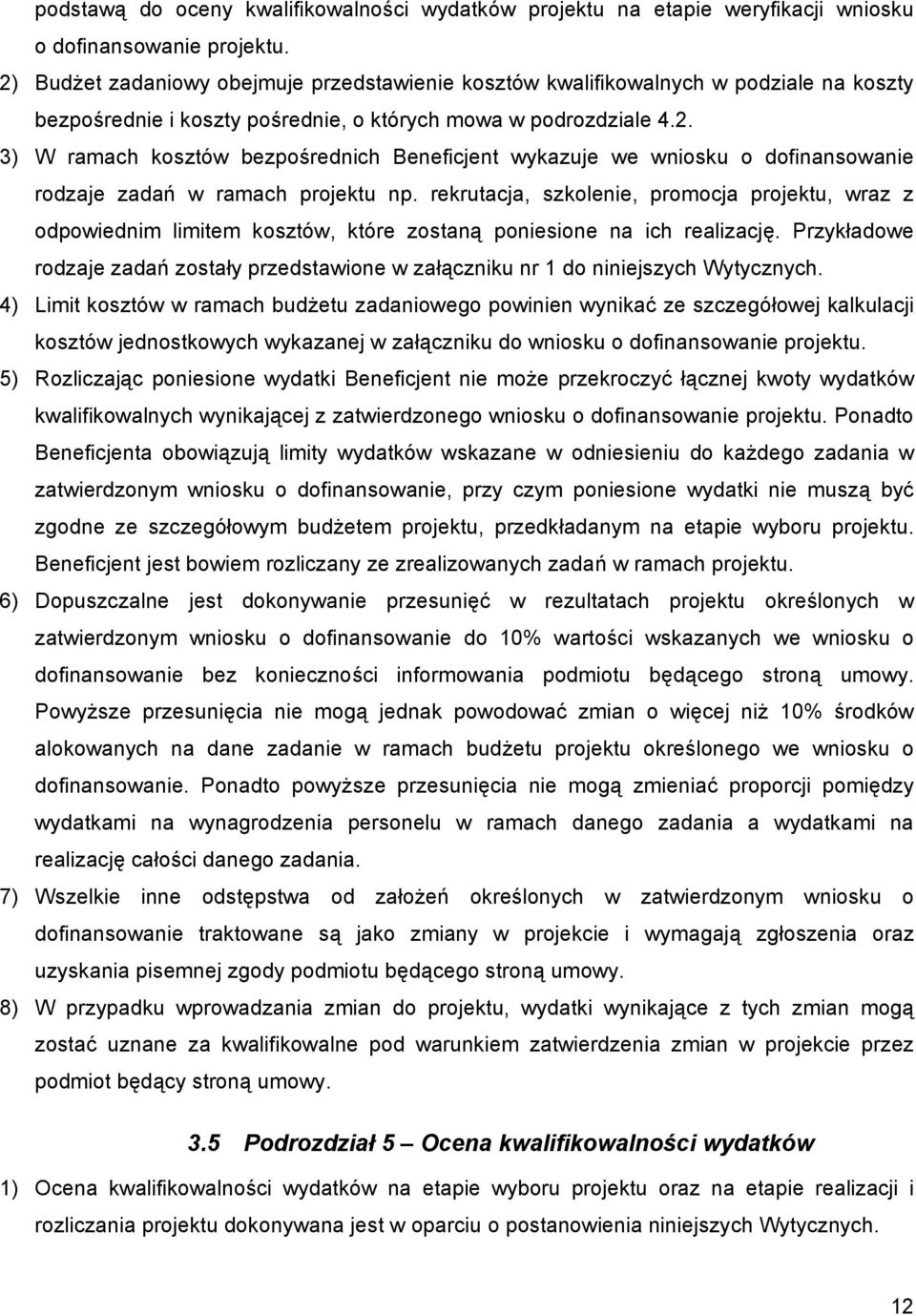 rekrutacja, szkolenie, promocja projektu, wraz z odpowiednim limitem kosztów, które zostaną poniesione na ich realizację.