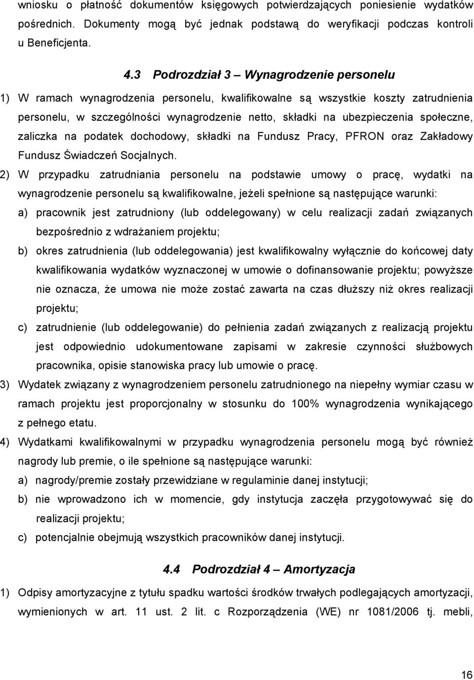 społeczne, zaliczka na podatek dochodowy, składki na Fundusz Pracy, PFRON oraz Zakładowy Fundusz Świadczeń Socjalnych.