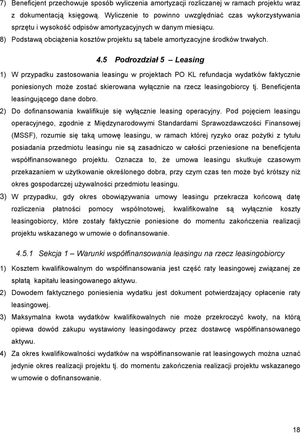 5 Podrozdział 5 Leasing 1) W przypadku zastosowania leasingu w projektach PO KL refundacja wydatków faktycznie poniesionych może zostać skierowana wyłącznie na rzecz leasingobiorcy tj.