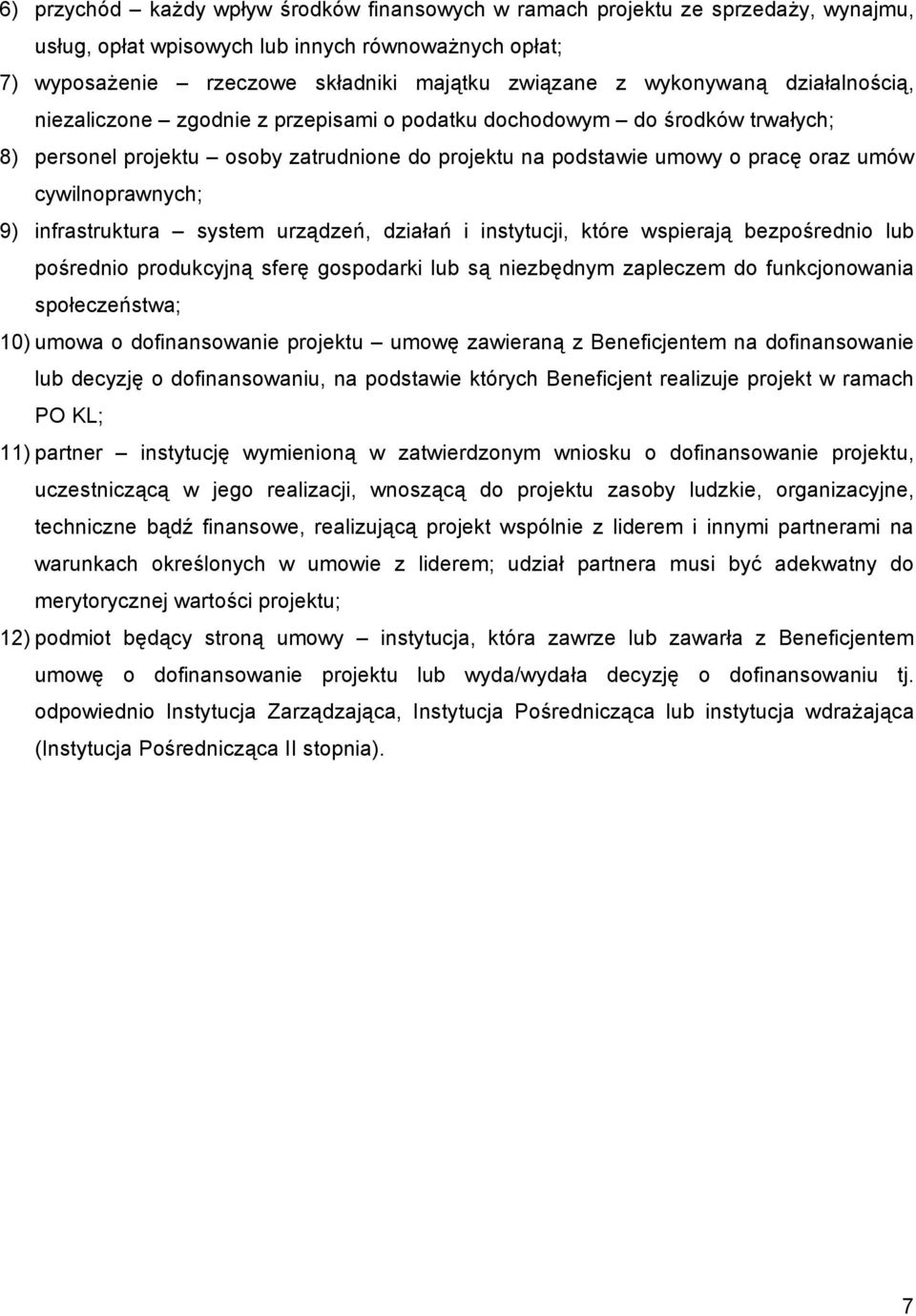 cywilnoprawnych; 9) infrastruktura system urządzeń, działań i instytucji, które wspierają bezpośrednio lub pośrednio produkcyjną sferę gospodarki lub są niezbędnym zapleczem do funkcjonowania