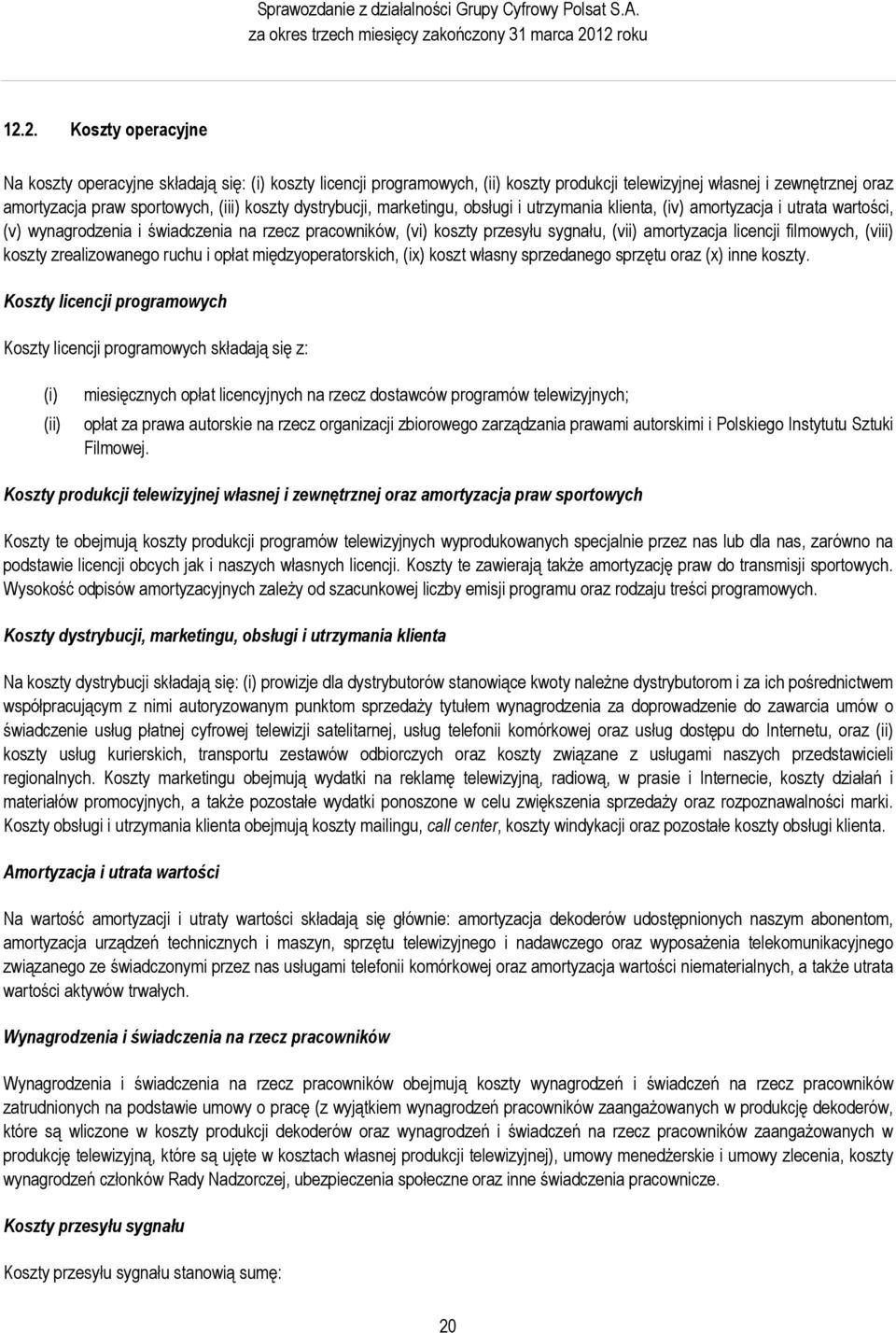 koszty dystrybucji, marketingu, obsługi i utrzymania klienta, (iv) amortyzacja i utrata wartości, (v) wynagrodzenia i świadczenia na rzecz pracowników, (vi) koszty przesyłu sygnału, (vii) amortyzacja