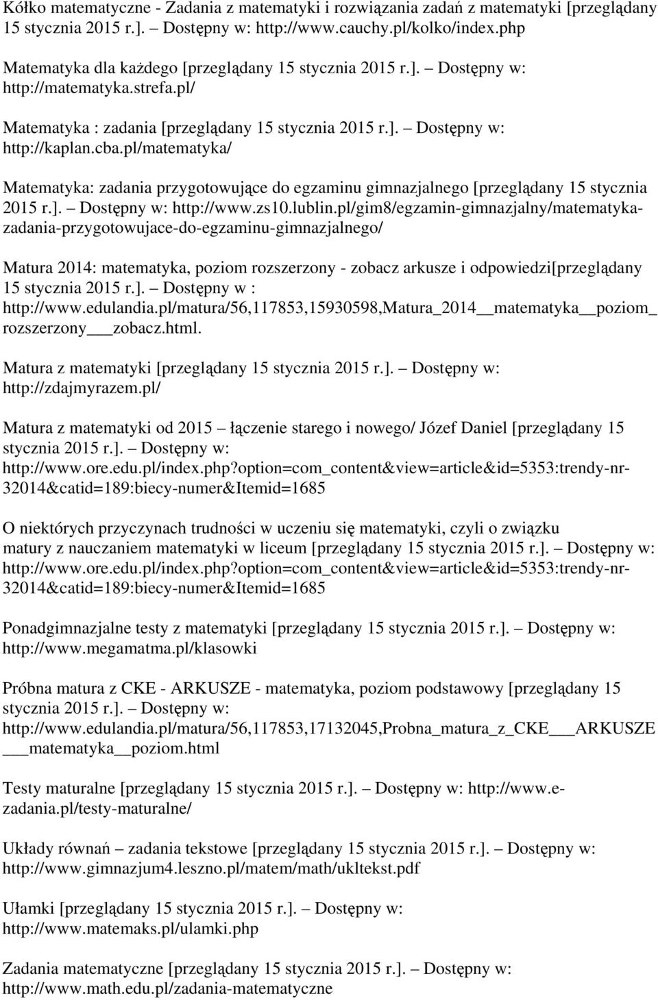 pl/matematyka/ Matematyka: zadania przygotowujące do egzaminu gimnazjalnego [przeglądany 15 stycznia 2015 r.]. Dostępny w: http://www.zs10.lublin.