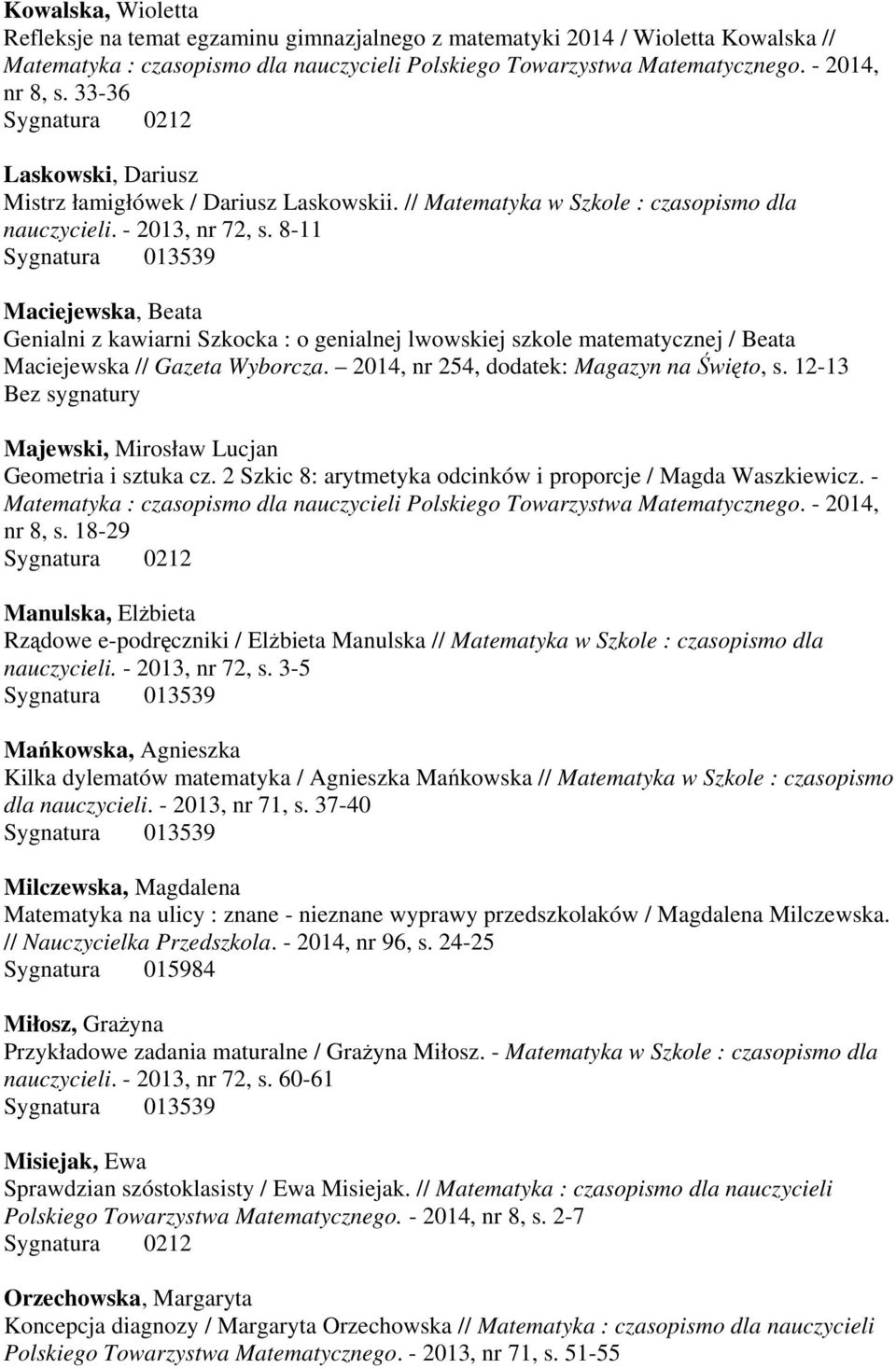 8-11 Maciejewska, Beata Genialni z kawiarni Szkocka : o genialnej lwowskiej szkole matematycznej / Beata Maciejewska // Gazeta Wyborcza. 2014, nr 254, dodatek: Magazyn na Święto, s.
