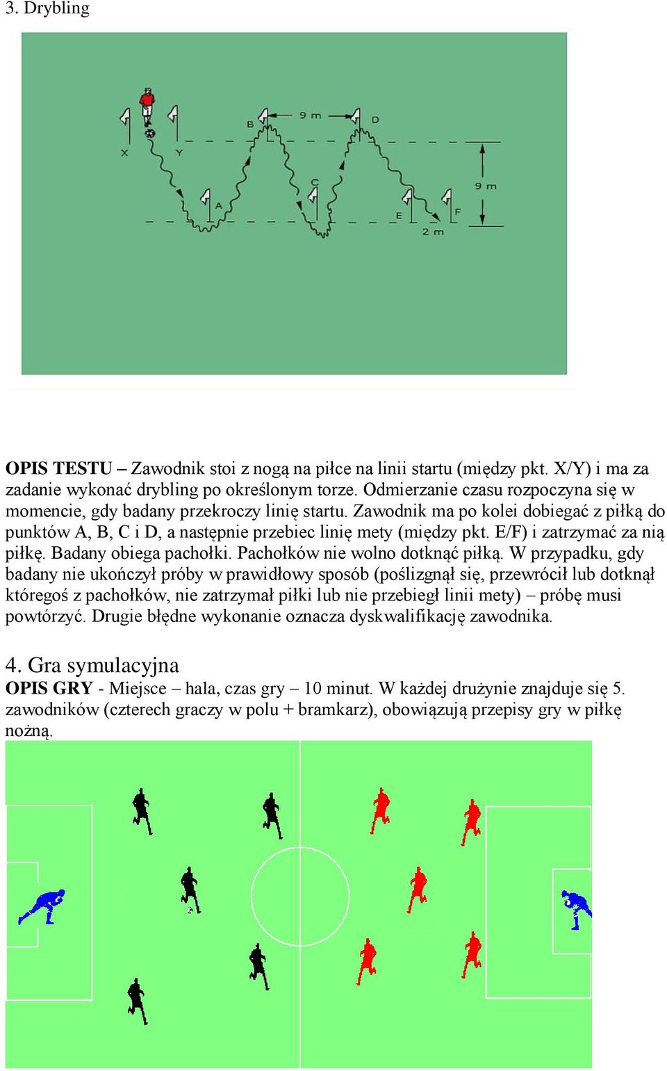 E/F) i zatrzymać za nią piłkę. Badany obiega pachołki. Pachołków nie wolno dotknąć piłką.