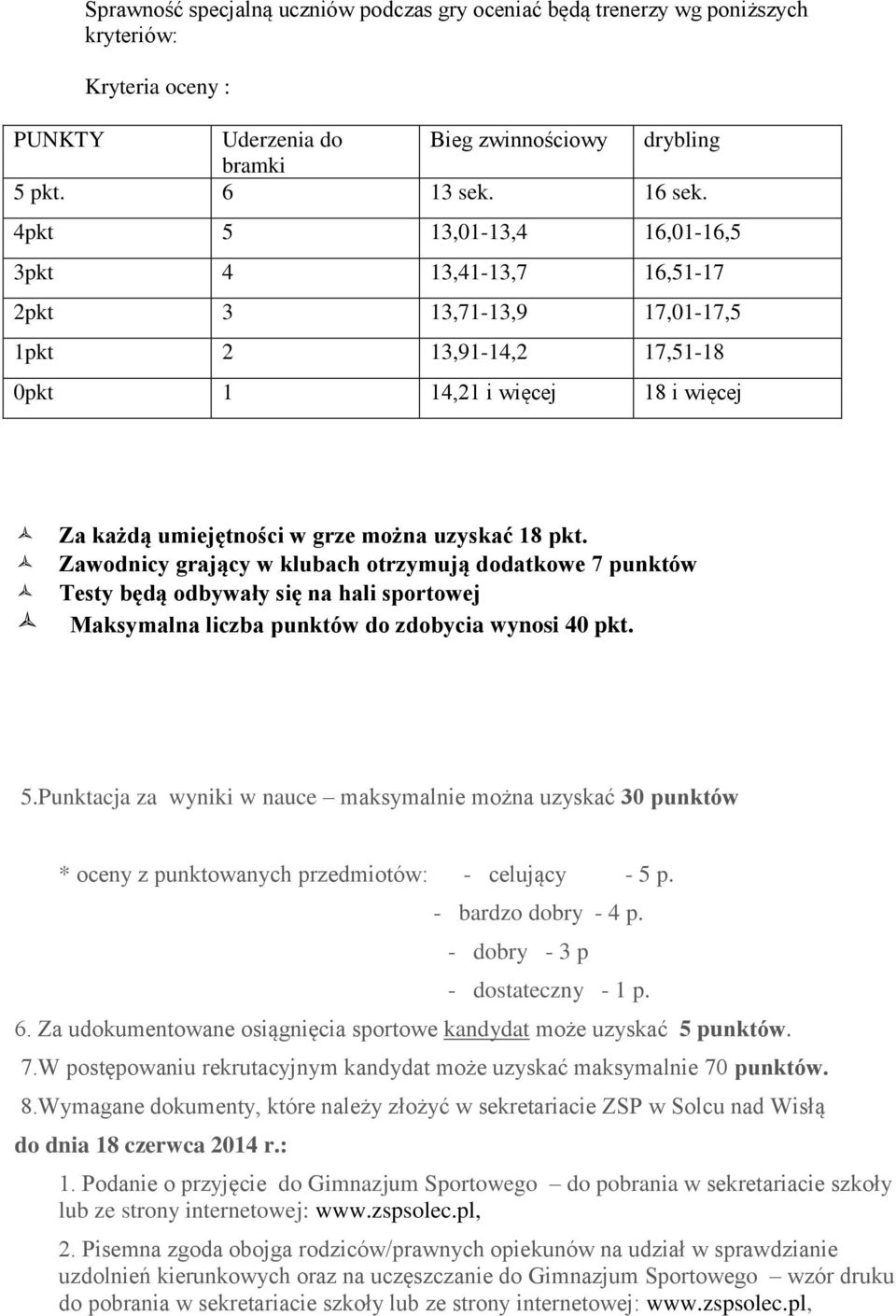 Zawodnicy grający w klubach otrzymują dodatkowe 7 punktów Testy będą odbywały się na hali sportowej Maksymalna liczba punktów do zdobycia wynosi 40 pkt. 5.