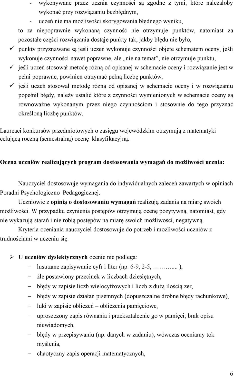 wykonuje czynności nawet poprawne, ale nie na temat, nie otrzymuje punktu, jeśli uczeń stosował metodę różną od opisanej w schemacie oceny i rozwiązanie jest w pełni poprawne, powinien otrzymać pełną