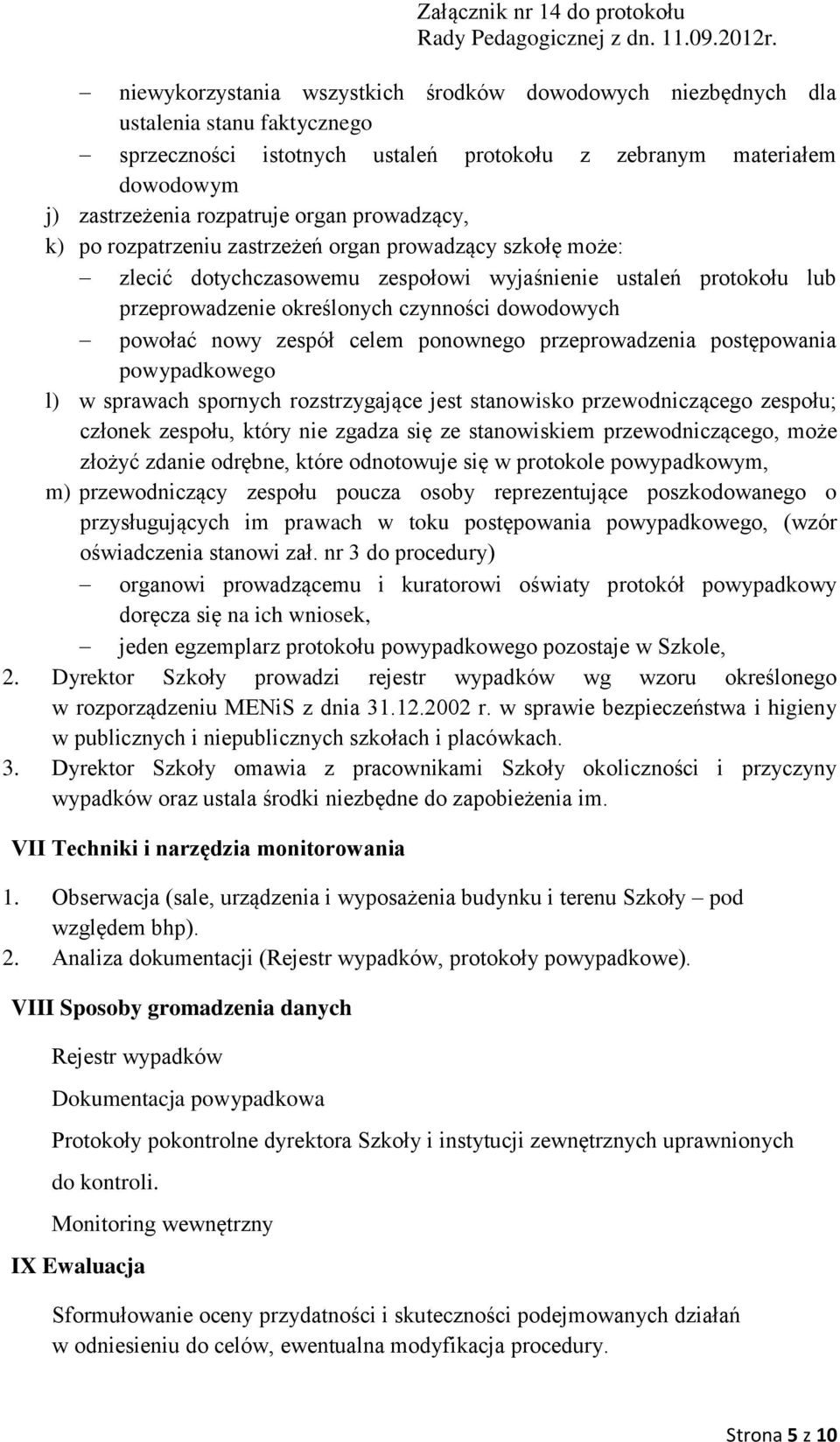 nowy zespół celem ponownego przeprowadzenia postępowania powypadkowego l) w sprawach spornych rozstrzygające jest stanowisko przewodniczącego zespołu; członek zespołu, który nie zgadza się ze