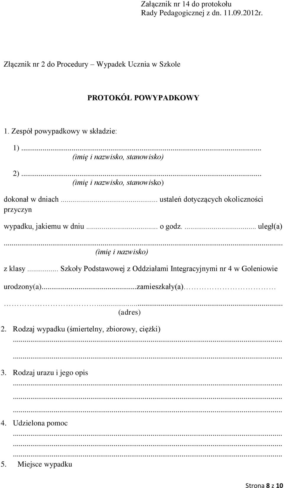 .. (imię i nazwisko) z klasy... Szkoły Podstawowej z Oddziałami Integracyjnymi nr 4 w Goleniowie urodzony(a)...zamieszkały(a)... (adres) 2.