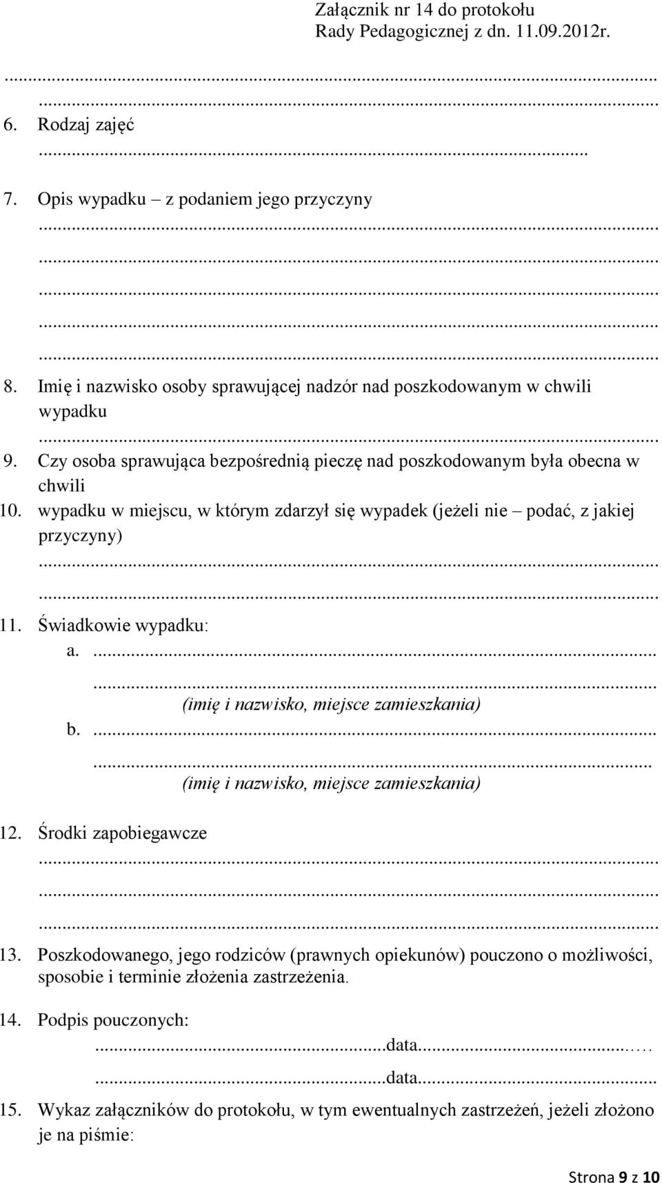 Świadkowie wypadku: a....... (imię i nazwisko, miejsce zamieszkania) b....... (imię i nazwisko, miejsce zamieszkania) 12. Środki zapobiegawcze 13.