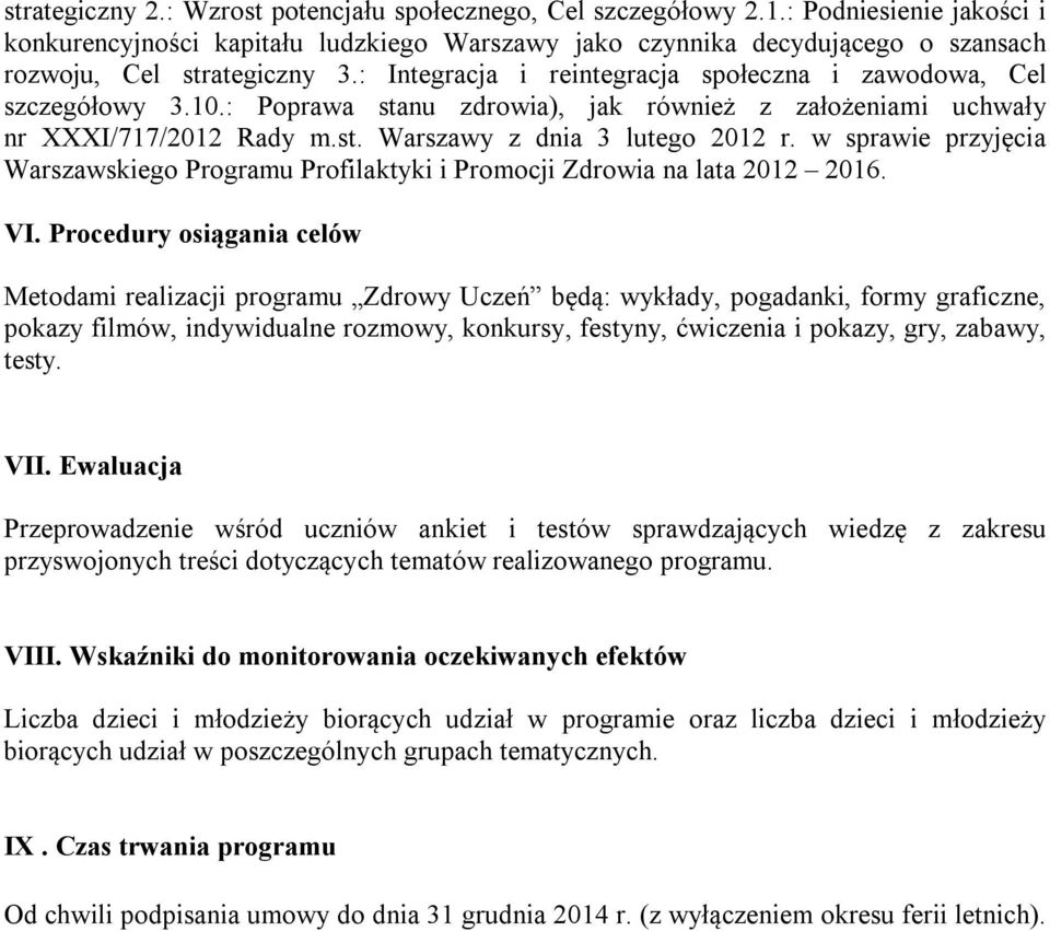 : Integracja i reintegracja społeczna i zawodowa, Cel szczegółowy 3.10.: Poprawa stanu zdrowia), jak również z założeniami uchwały nr XXXI/717/2012 Rady m.st. Warszawy z dnia 3 lutego 2012 r.