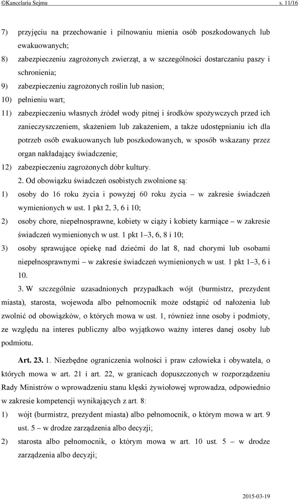 zabezpieczeniu zagrożonych roślin lub nasion; 10) pełnieniu wart; 11) zabezpieczeniu własnych źródeł wody pitnej i środków spożywczych przed ich zanieczyszczeniem, skażeniem lub zakażeniem, a także