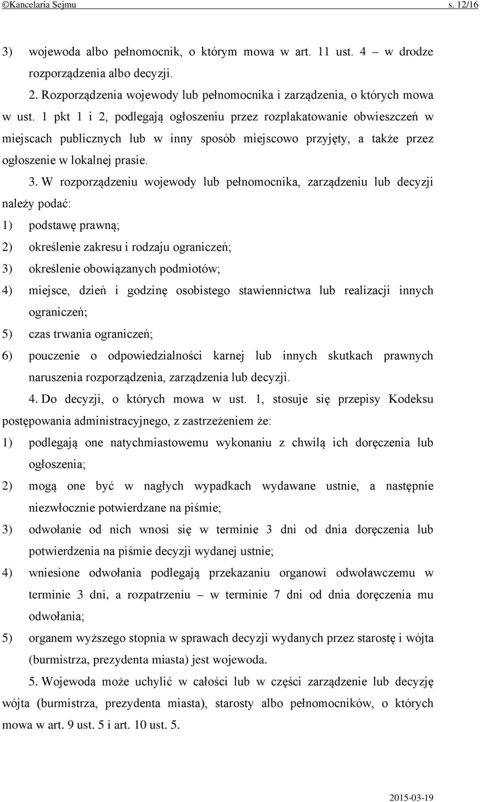 1 pkt 1 i 2, podlegają ogłoszeniu przez rozplakatowanie obwieszczeń w miejscach publicznych lub w inny sposób miejscowo przyjęty, a także przez ogłoszenie w lokalnej prasie. 3.