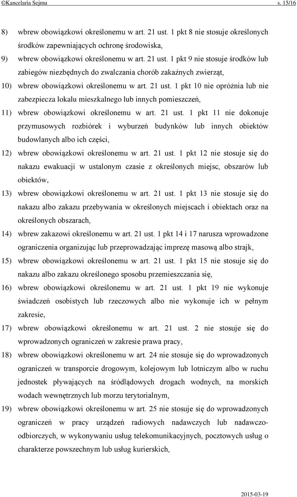 1 pkt 9 nie stosuje środków lub zabiegów niezbędnych do zwalczania chorób zakaźnych zwierząt, 10) wbrew obowiązkowi określonemu w art. 21 ust.