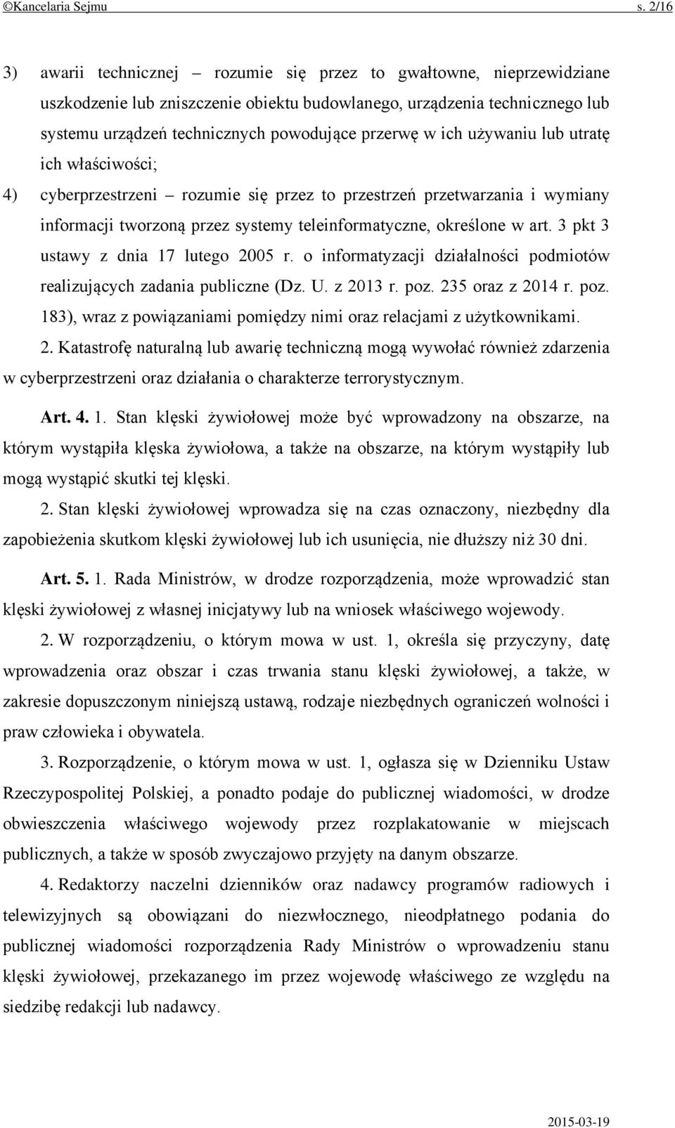 przerwę w ich używaniu lub utratę ich właściwości; 4) cyberprzestrzeni rozumie się przez to przestrzeń przetwarzania i wymiany informacji tworzoną przez systemy teleinformatyczne, określone w art.