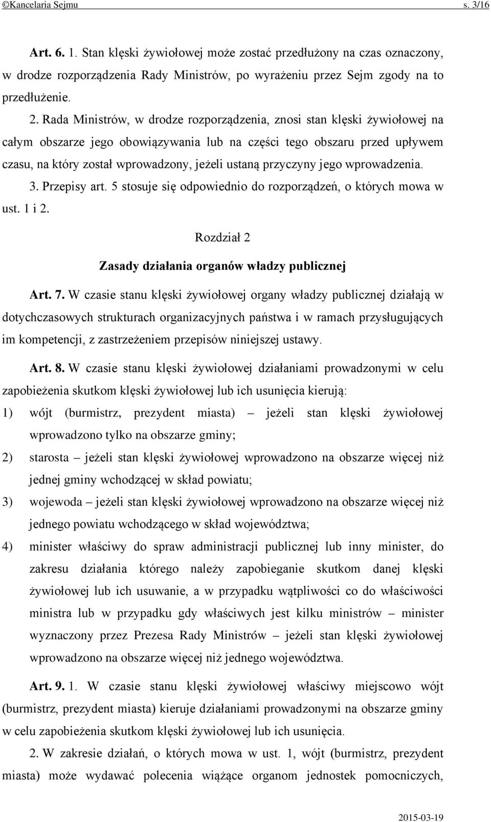 przyczyny jego wprowadzenia. 3. Przepisy art. 5 stosuje się odpowiednio do rozporządzeń, o których mowa w ust. 1 i 2. Rozdział 2 Zasady działania organów władzy publicznej Art. 7.