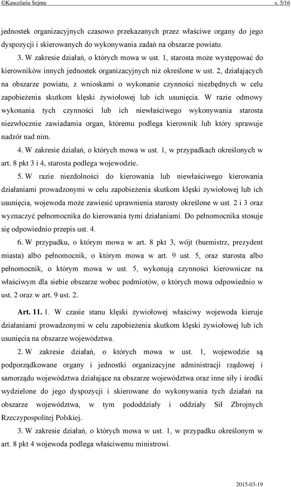 2, działających na obszarze powiatu, z wnioskami o wykonanie czynności niezbędnych w celu zapobieżenia skutkom klęski żywiołowej lub ich usunięcia.