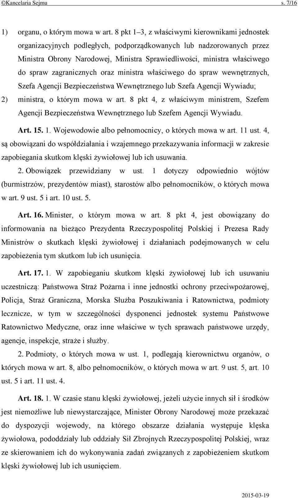 zagranicznych oraz ministra właściwego do spraw wewnętrznych, Szefa Agencji Bezpieczeństwa Wewnętrznego lub Szefa Agencji Wywiadu; 2) ministra, o którym mowa w art.